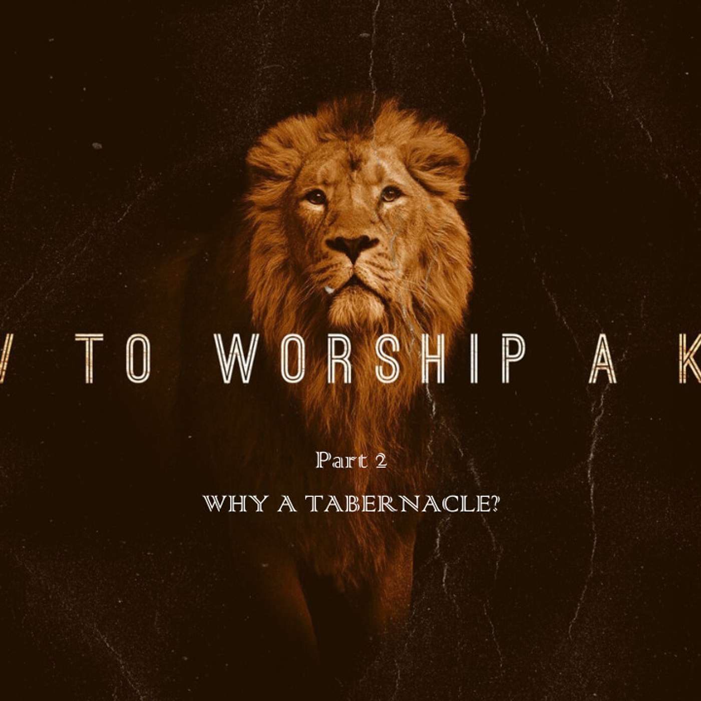 How To Worship A King: Why A Tabernacle?