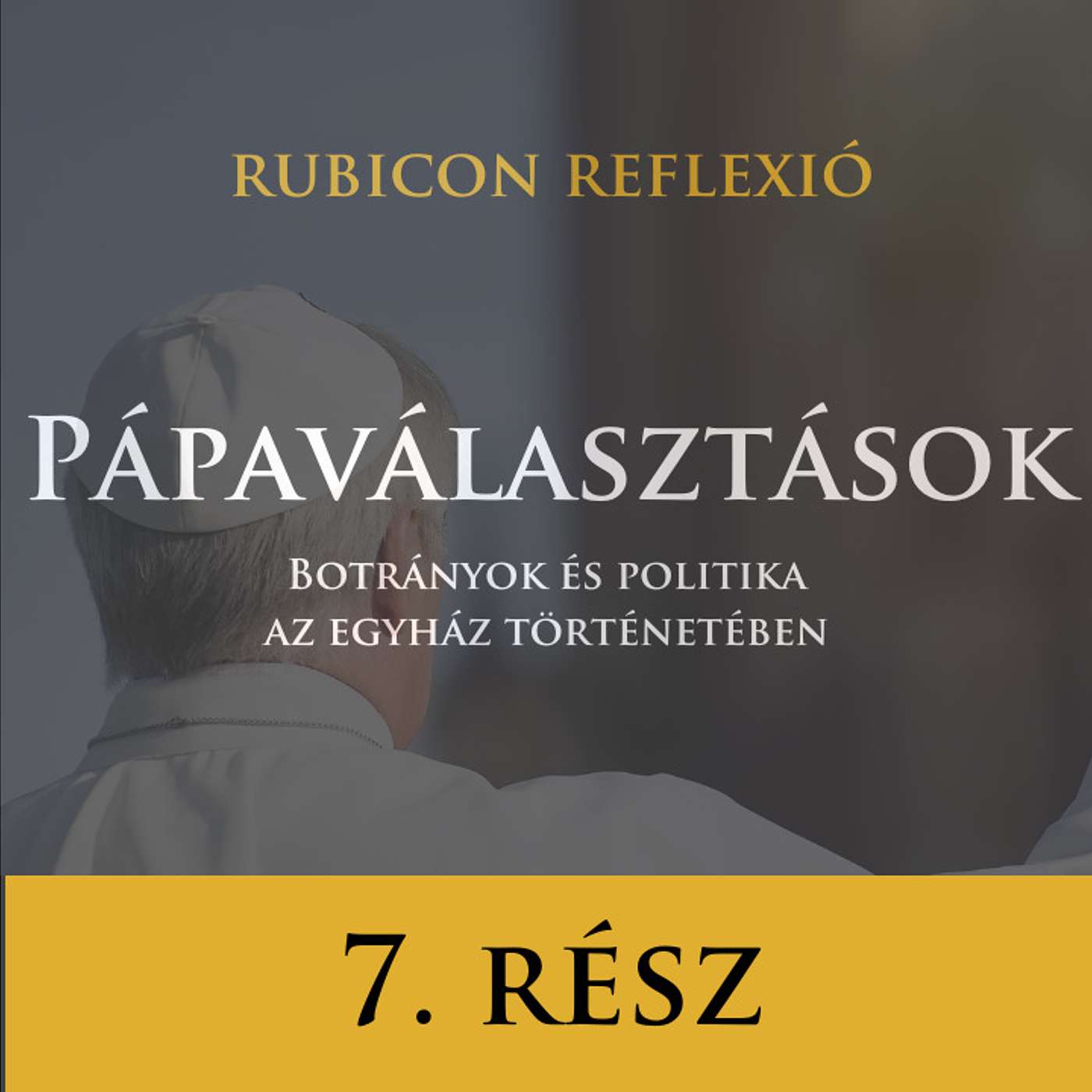 Rubicon Reflexió 7.rész - Pápaválasztások - Botrányok és politika az egyház történetében