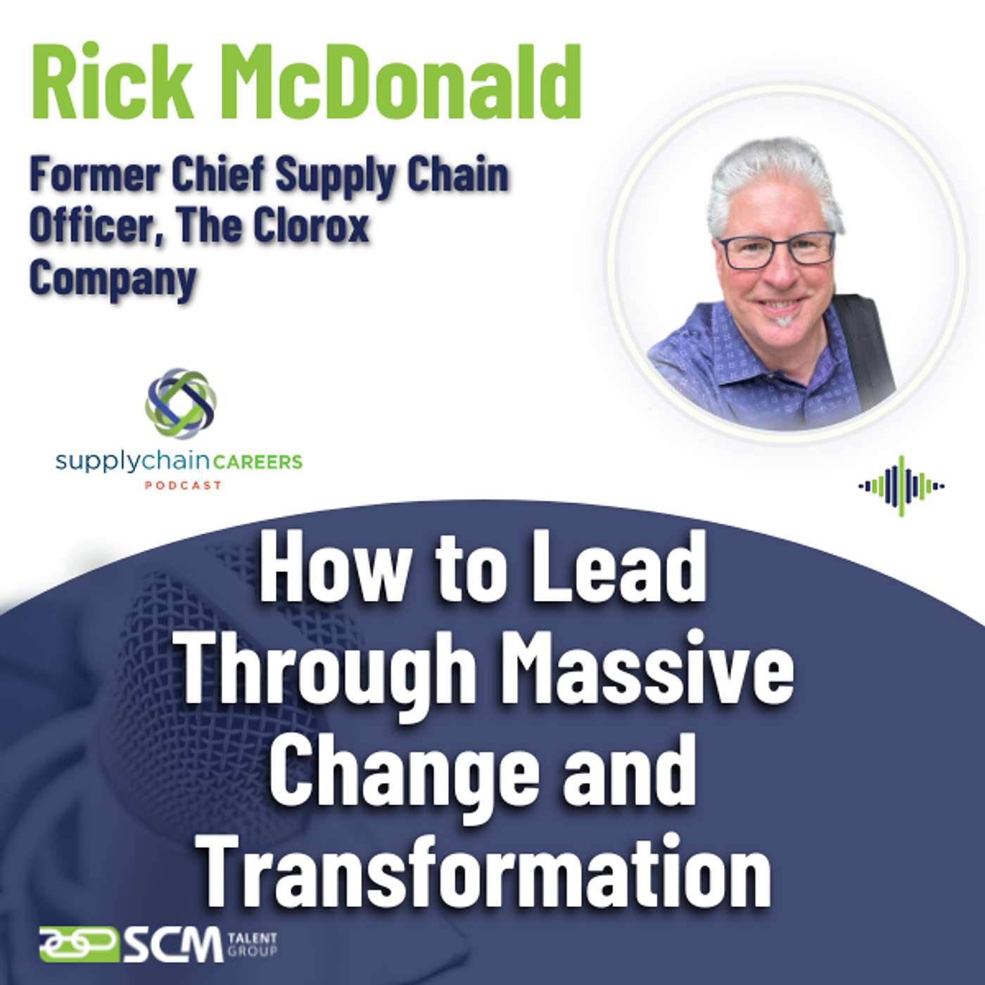 Supply Chain Careers Podcast - The Clorox Company's CSCO Leading Through Massive Change and Transformation