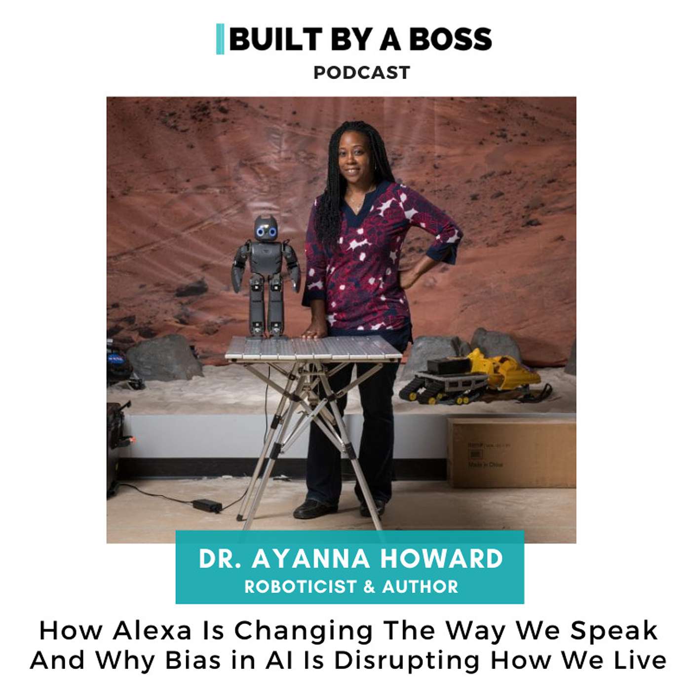 How Alexa Is Changing The Way We Speak And Why Bias In AI Is Disrupting How We Live. Guest: Dr. Ayanna Howard