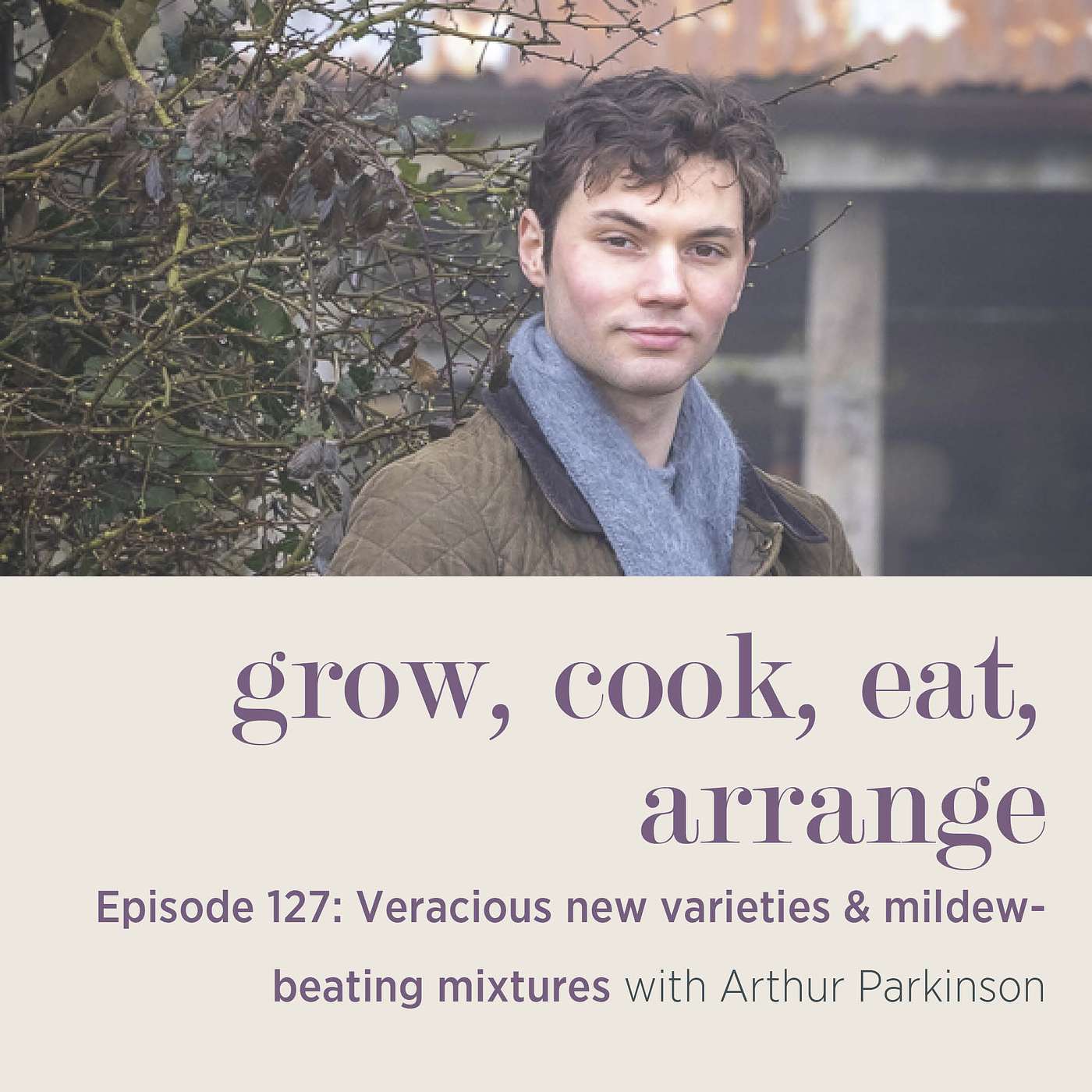 cover of episode Veracious New Varieties & Mildew-Beating Mixtures: Sarah Raven & Arthur Parkinson’s Top Gardening Discoveries of 2023 - Episode 127