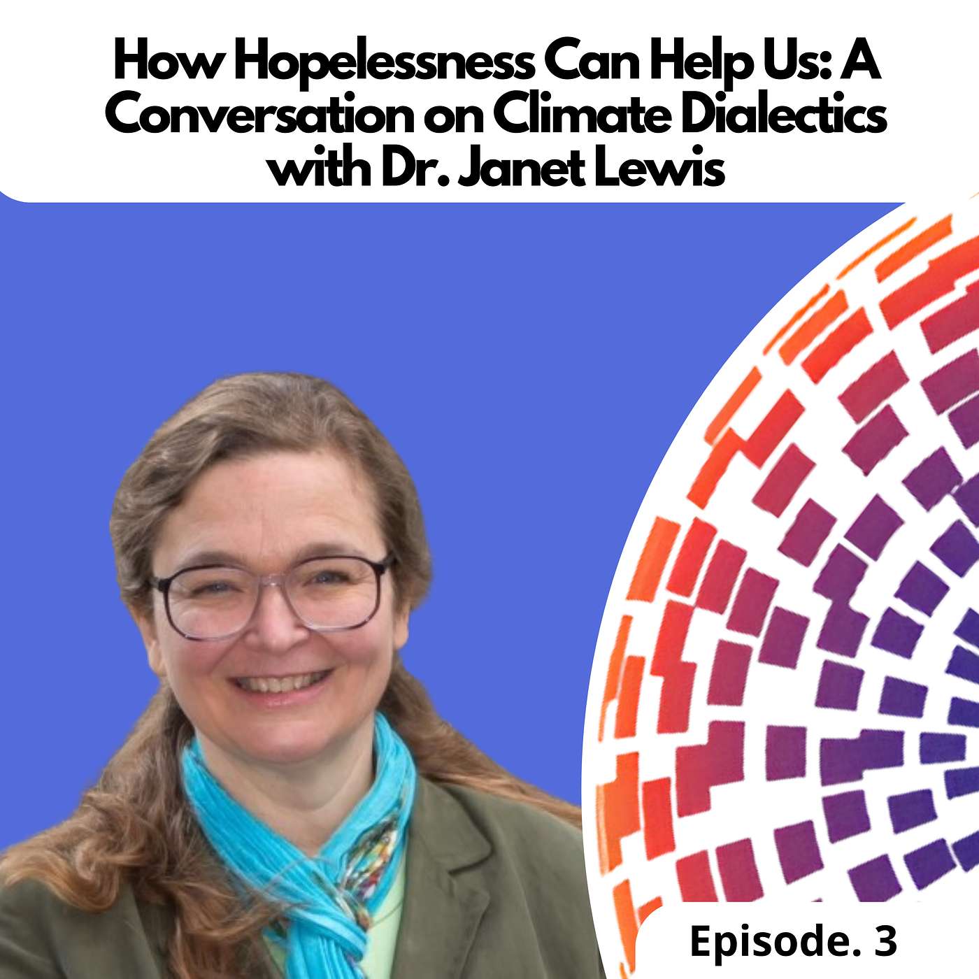 How Hopelessness Can Help Us: A Conversation on Climate Dialectics with Dr. Janet Lewis episode artwork