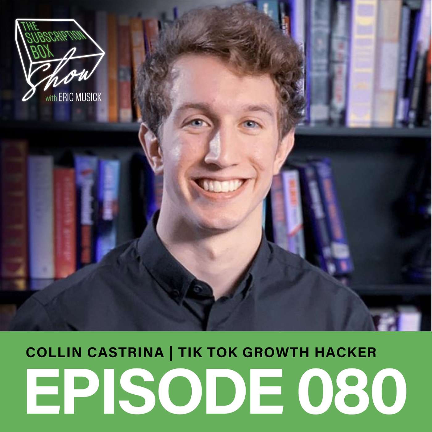 Episode 80 - Collin Castrina, Tik Tok Expert & Founder Of Podcast Squad - Why You Need A Tik Tok Account For Your Business