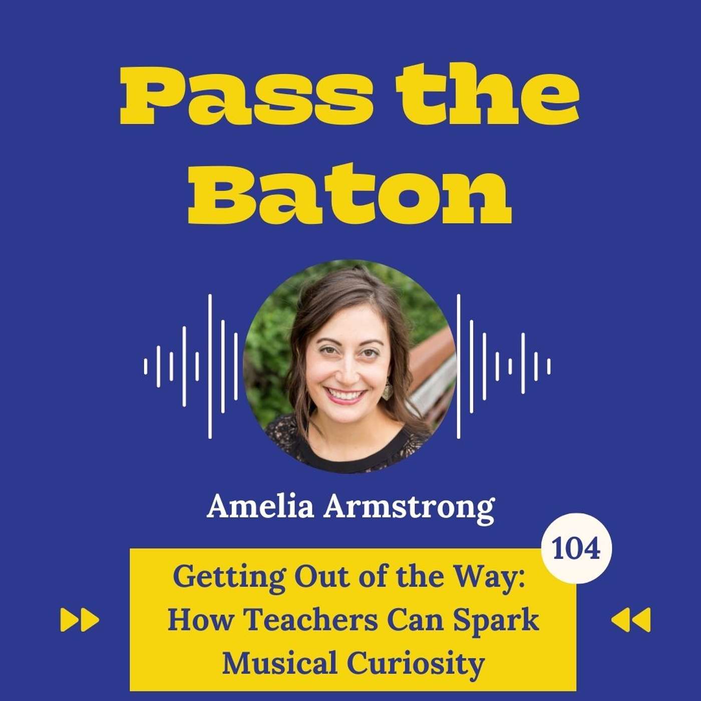 104 - Getting Out of the Way: How Teachers Can Spark Musical Curiosity, with Amelia Armstrong episode artwork