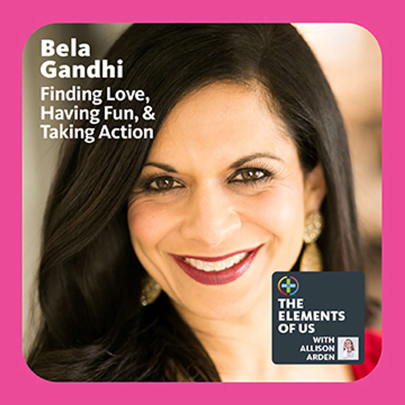 Bela Gandhi - Finding Love, Having Fun, & Taking Action