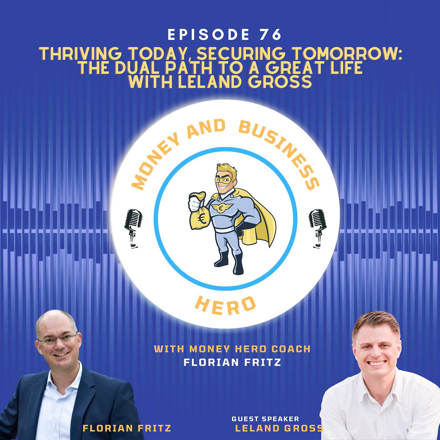 Thriving Today, Securing Tomorrow: The Dual Path to a Great Life with Leland Gross