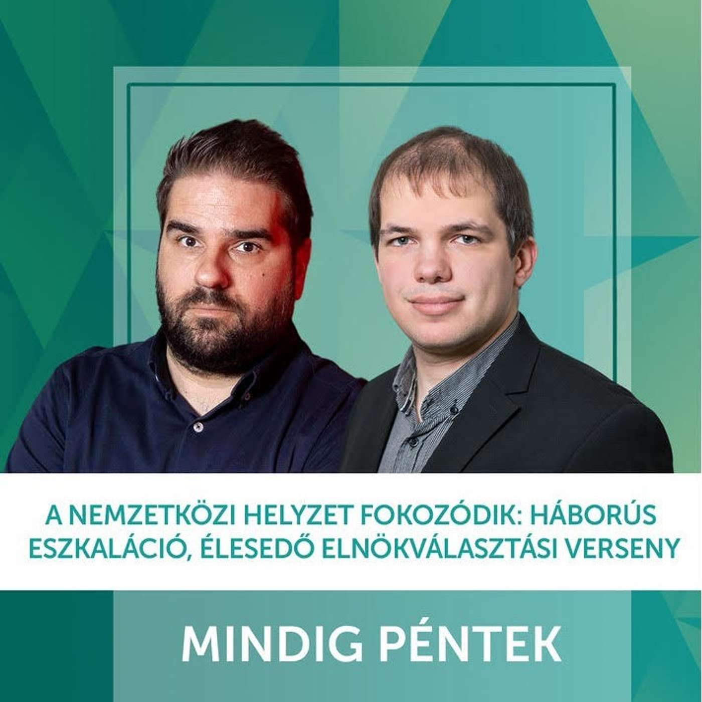 Mindig Péntek Podcast: A nemzetközi helyzet fokozódik: háborús eszkaláció, élesedő elnökválasztási verseny