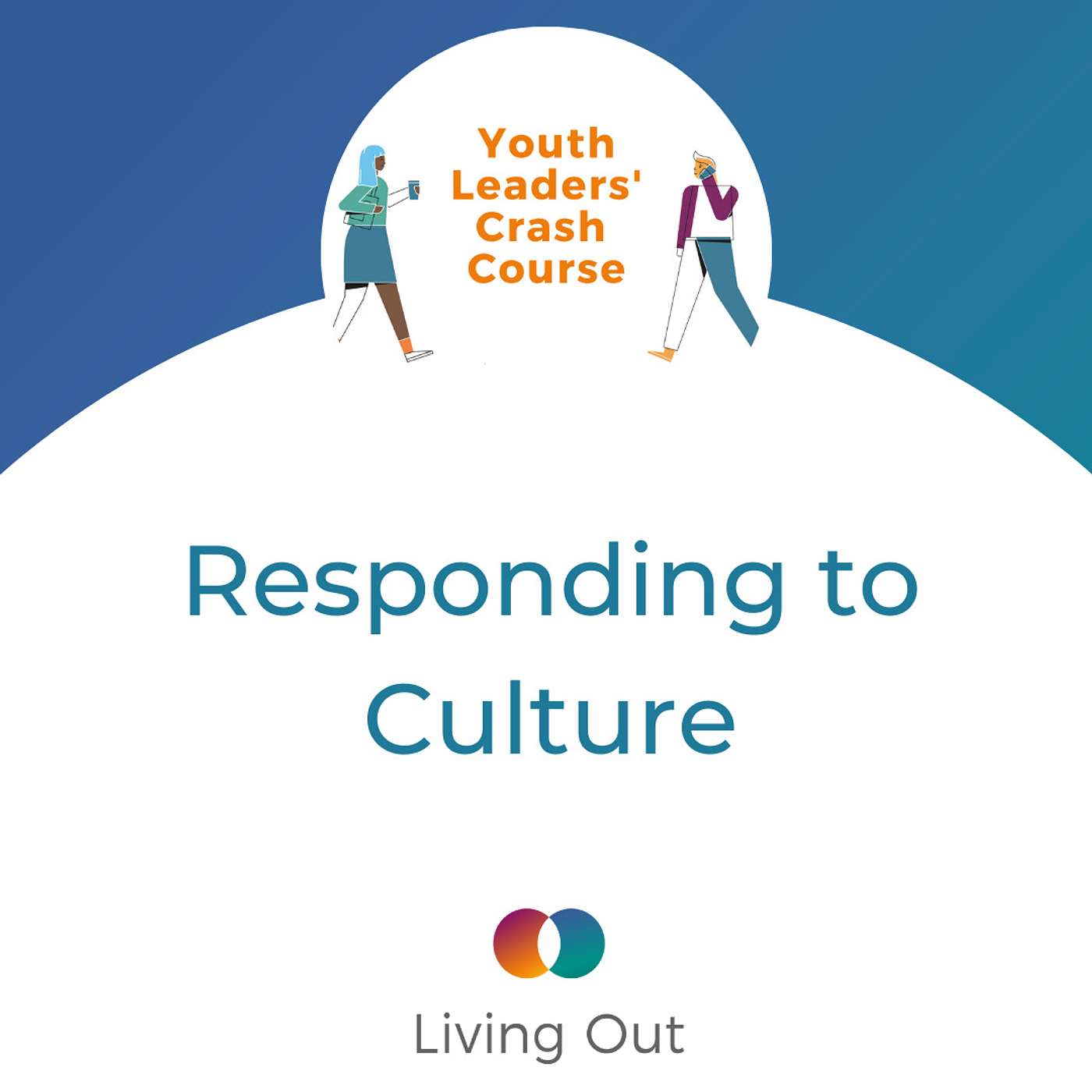 Responding to Culture (Youth Leaders' Crash Course #2)