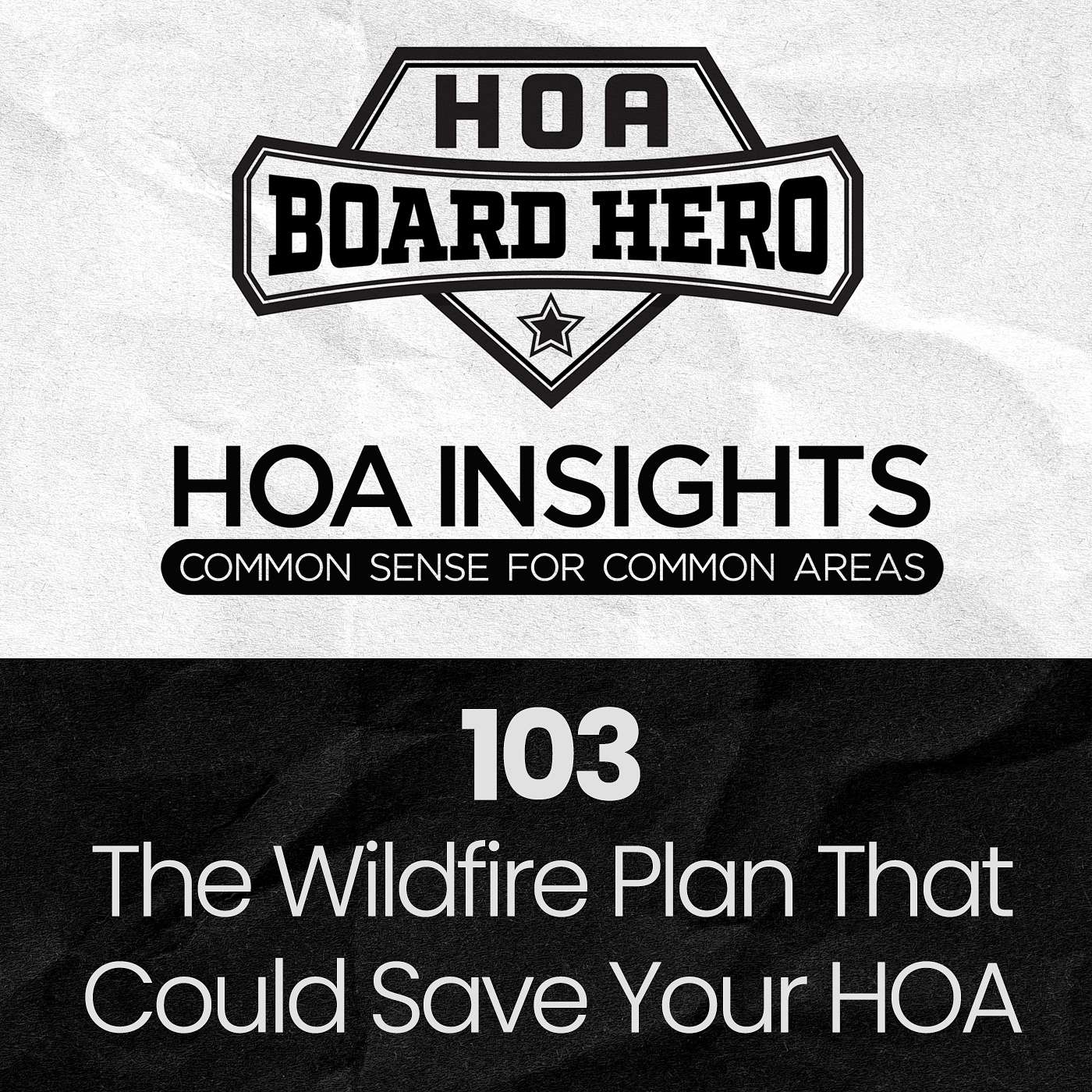 103 | HOA Board Heroes: The Wildfire Plan That Could Save an Entire HOA