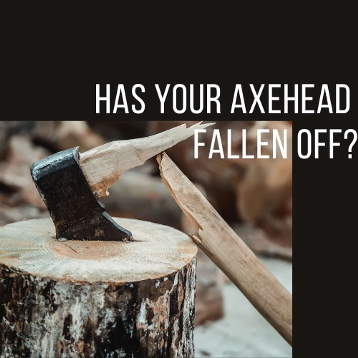 Has Your Axehead Fallen Off? | Patrick Andrus