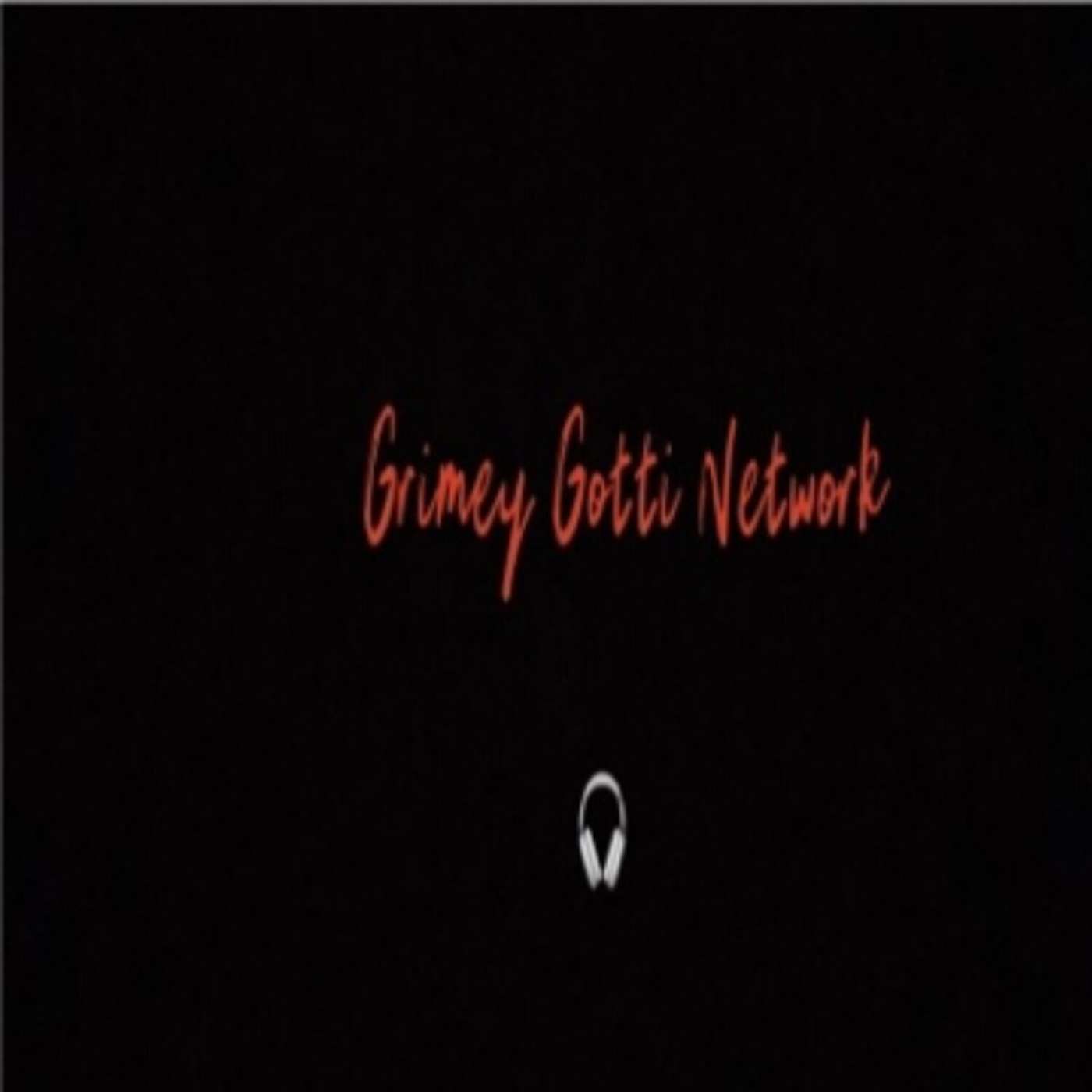 Grimey Gotti Network Podcast podcast artwork