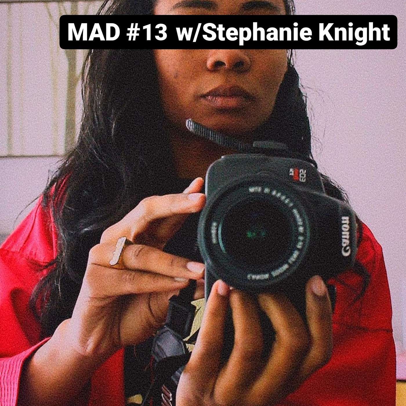MAD #13 w/Stephanie Knight