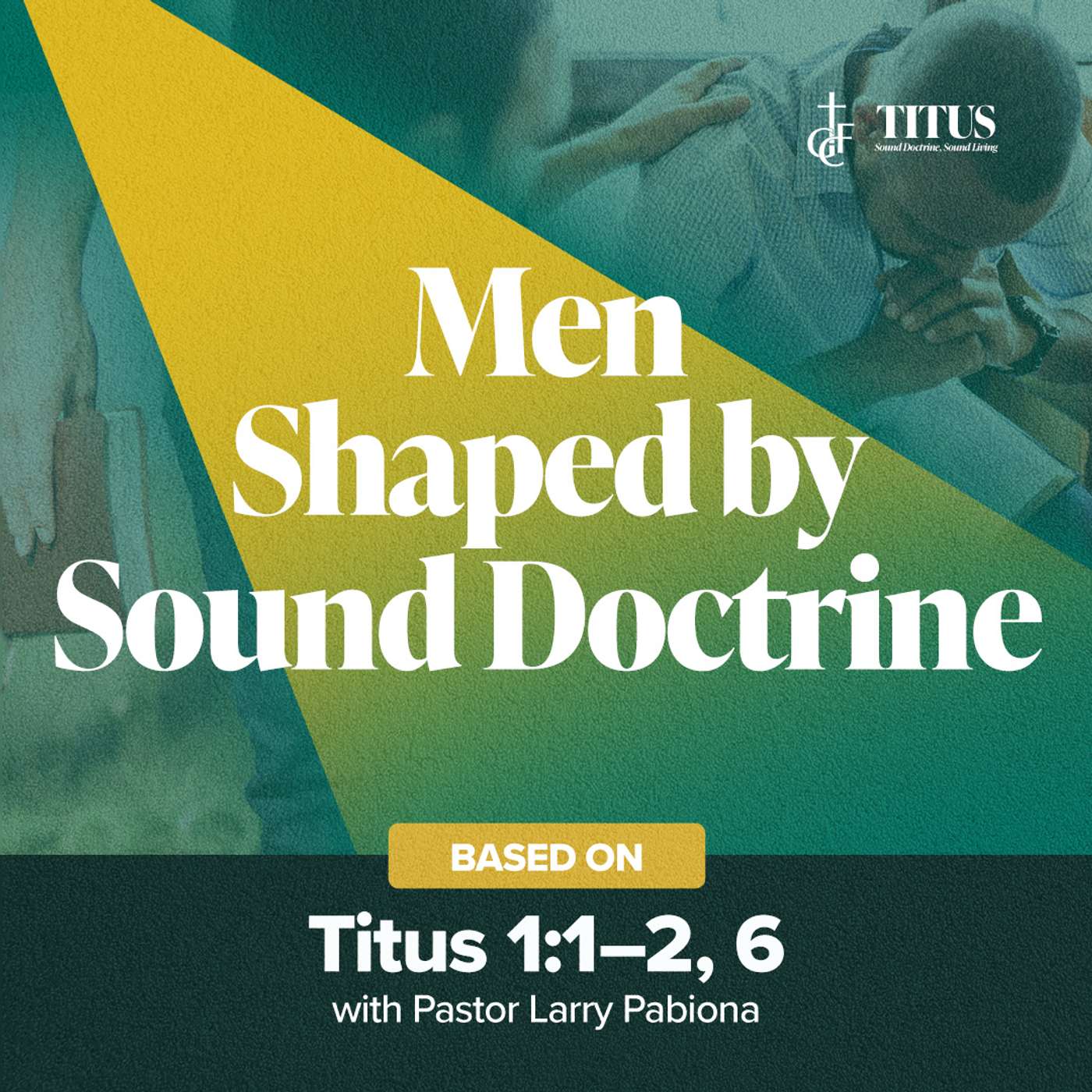 Men Shaped by Sound Doctrine (Titus 2:1-2, 6) • Pastor Larry Pabiona episode artwork
