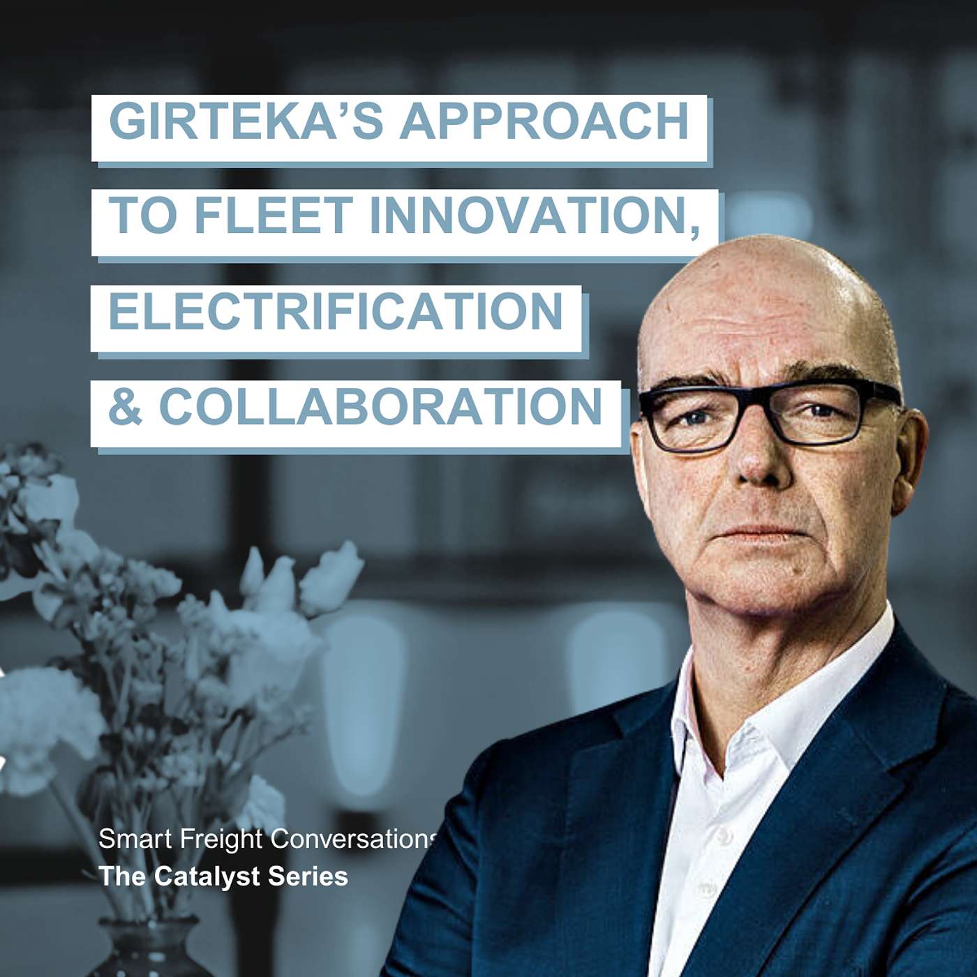 Episode 21 | The Catalyst Series: Girteka’s Approach to Fleet Innovation, Electrification and Collaboration episode artwork