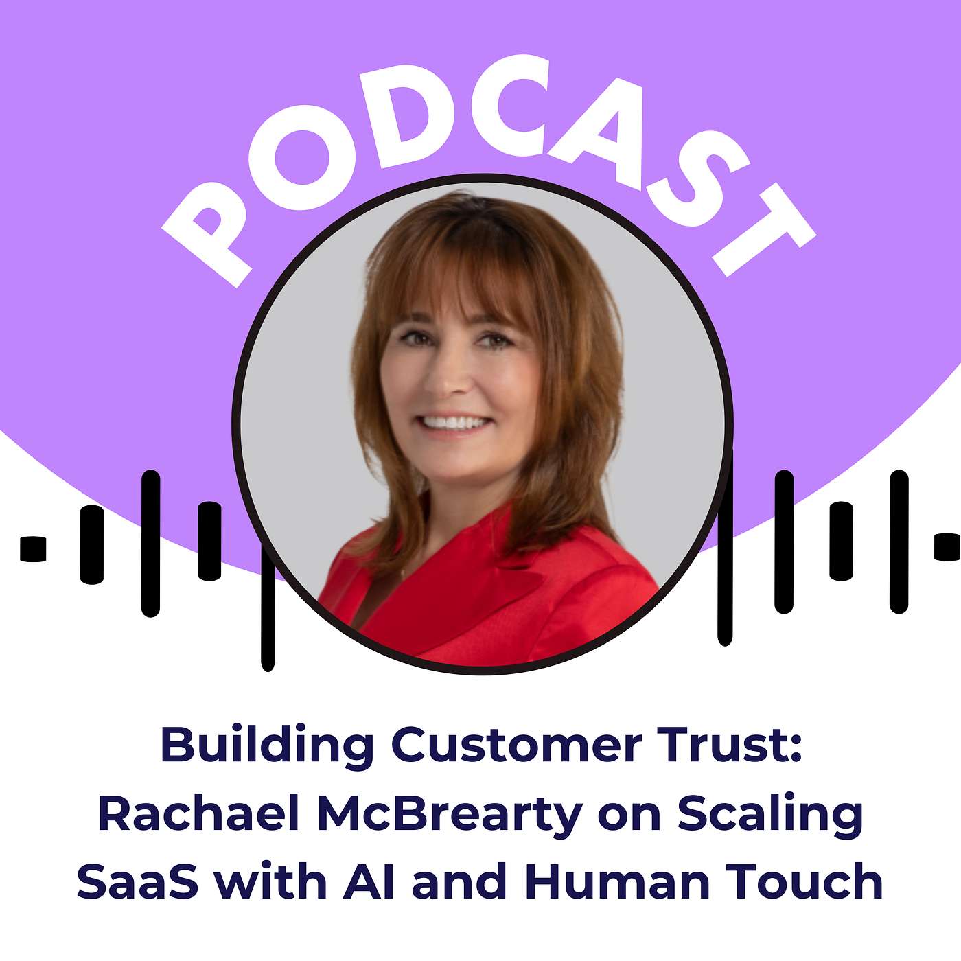 Building Customer Trust: Rachael McBrearty on Scaling SaaS with AI and Human Touch