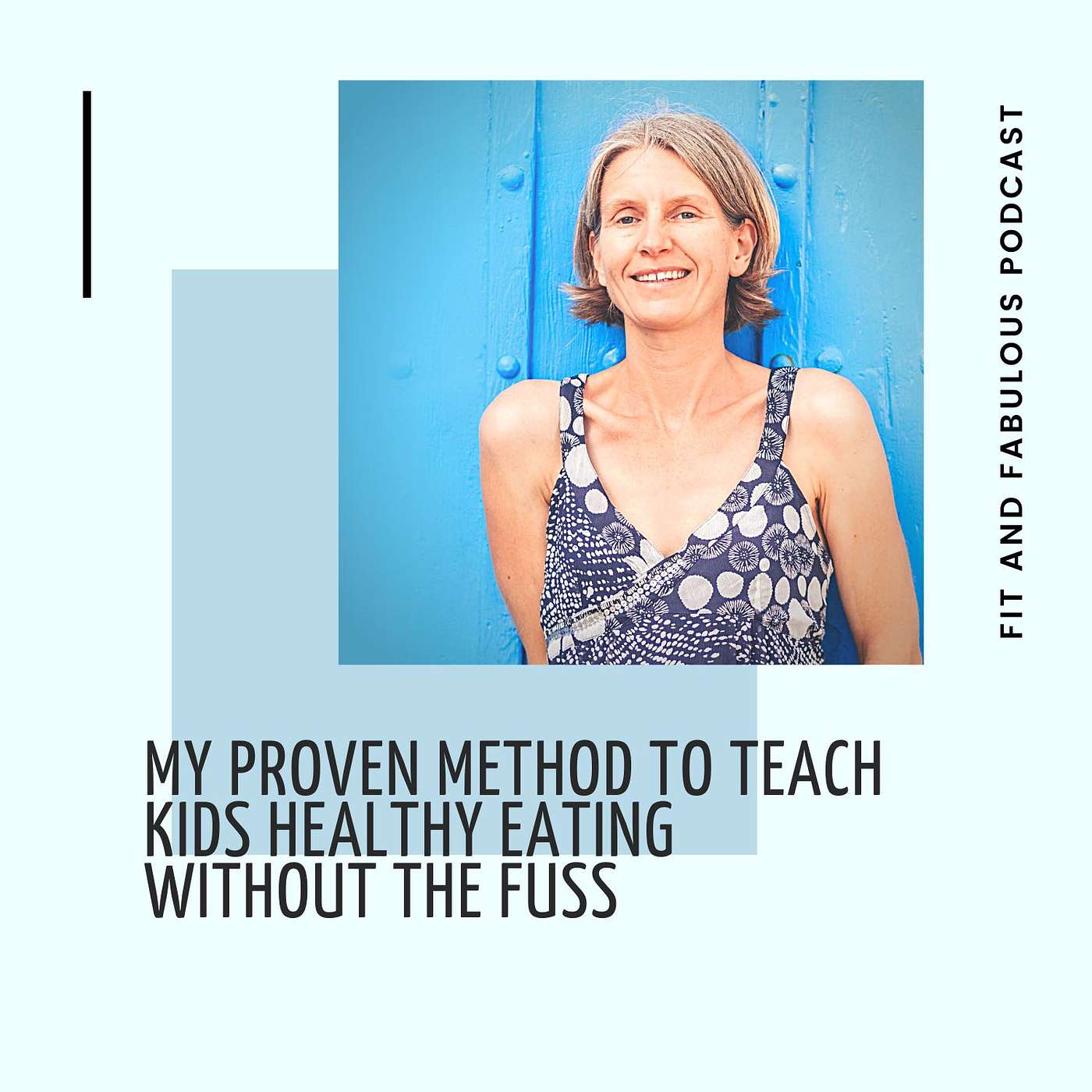 My Proven Method to Teach Kids Healthy Eating Without the Fuss. Podcast Episode 28 episode artwork