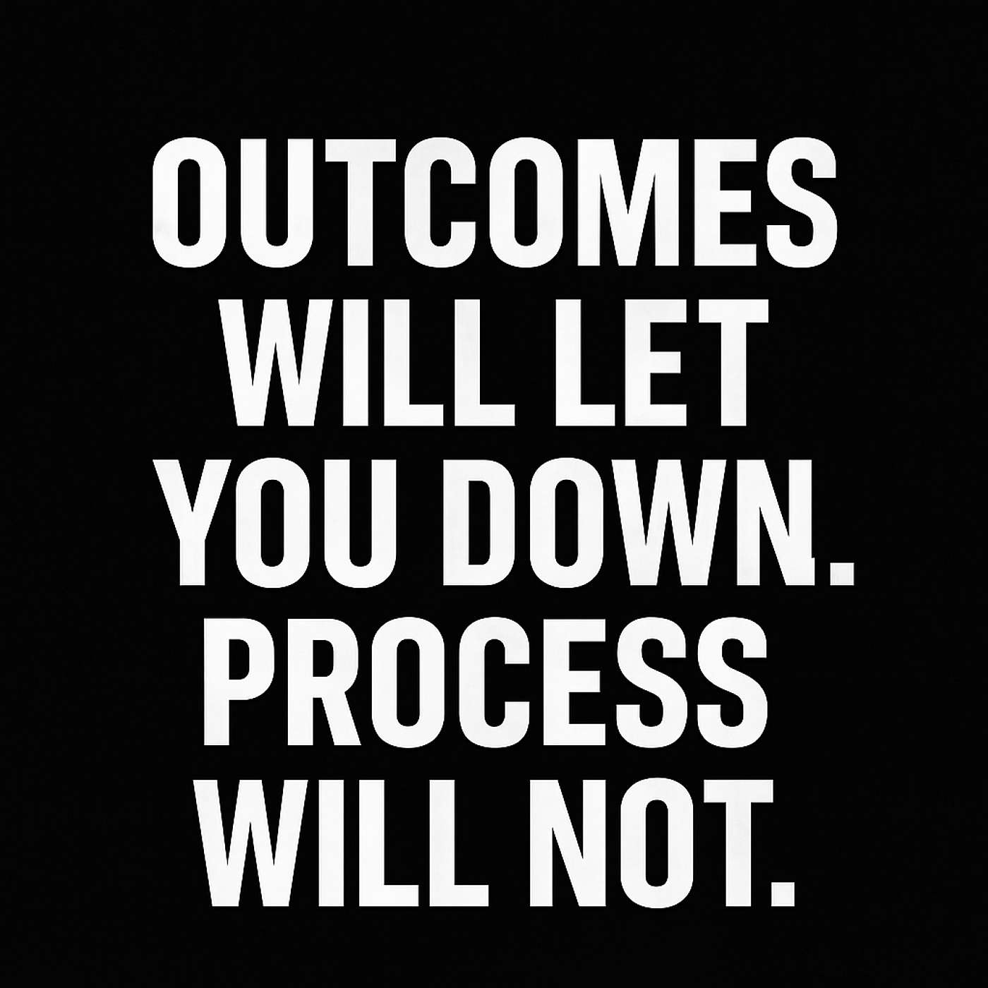 970. Stop Chasing Outcomes. Start Working the Process.