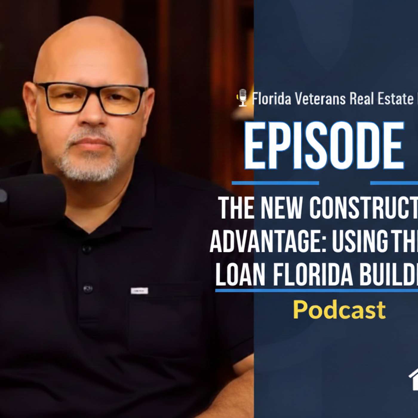 Episode 12: The New Construction Advantage: Using the VA Loan with Florida Builders episode artwork