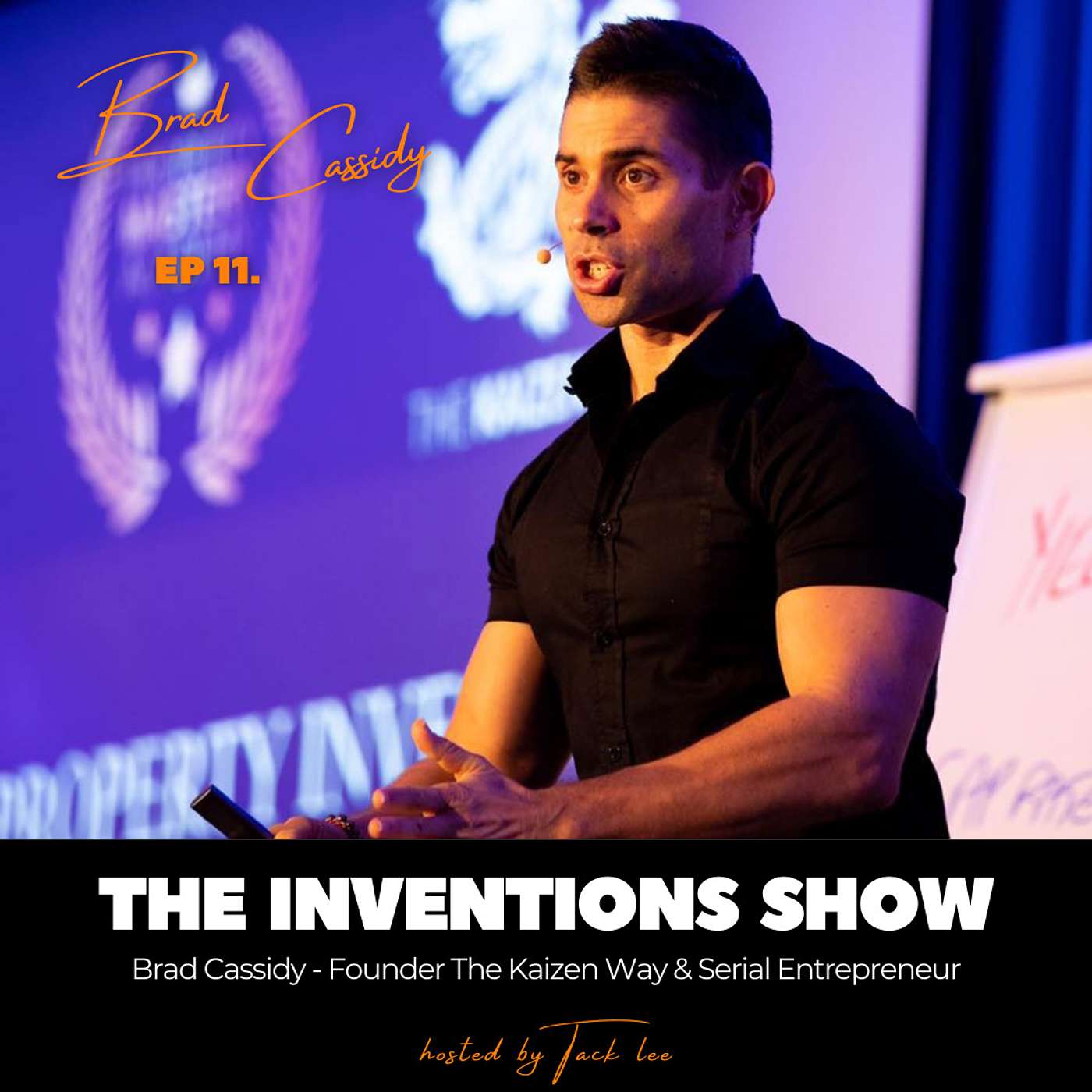 EP11: Brad Cassidy, Peak Performance Coach, Serial Entrepreneur & Founder The Kaizen Way. Be the best you that you can be and transform your life.