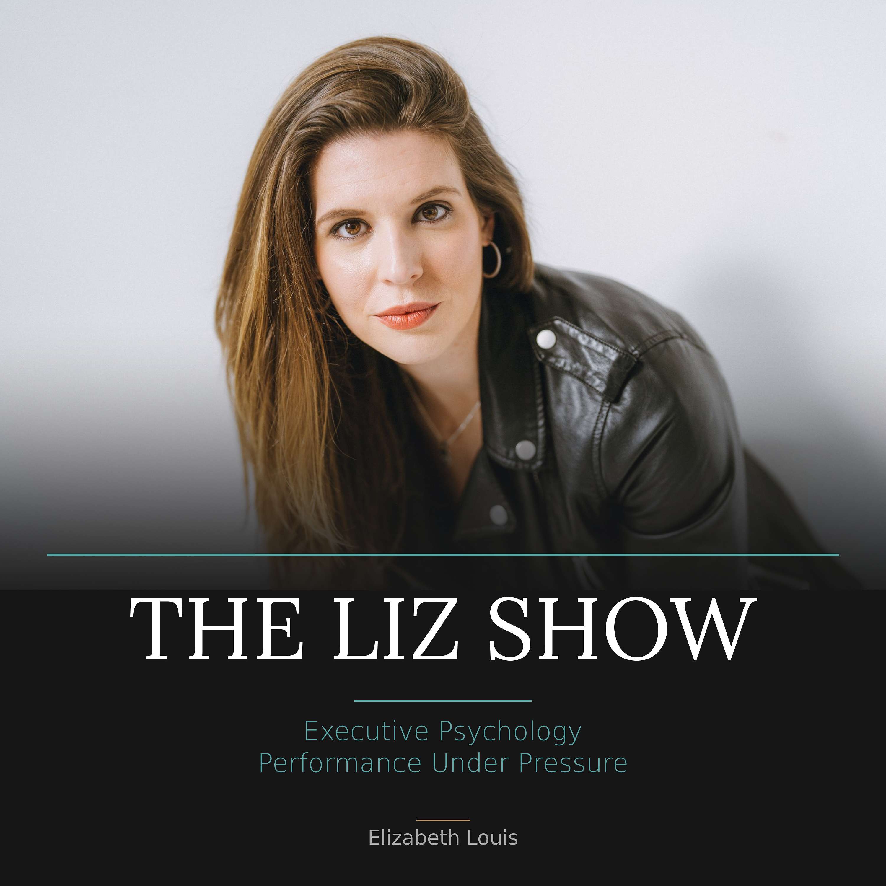 The Liz Show: Executive Psychology & Performance Under Pressure