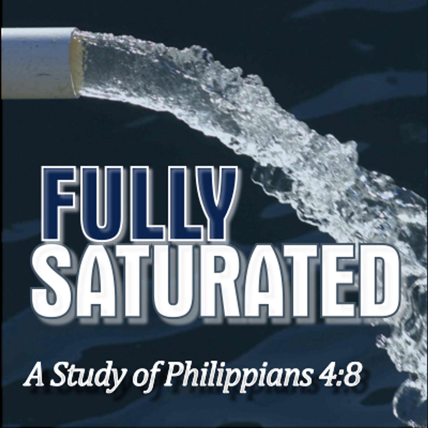 Fully Saturated Part 1: Things That Are True / Philippians 4:8