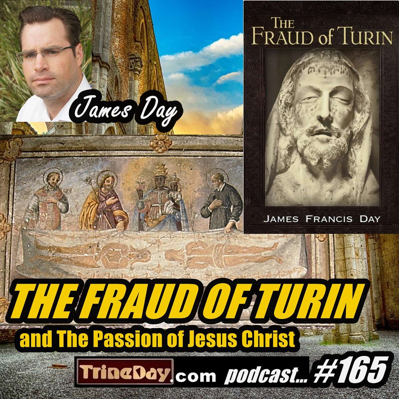 165. James Day: THE FRAUD OF TURIN and The Passion of Jesus Christ