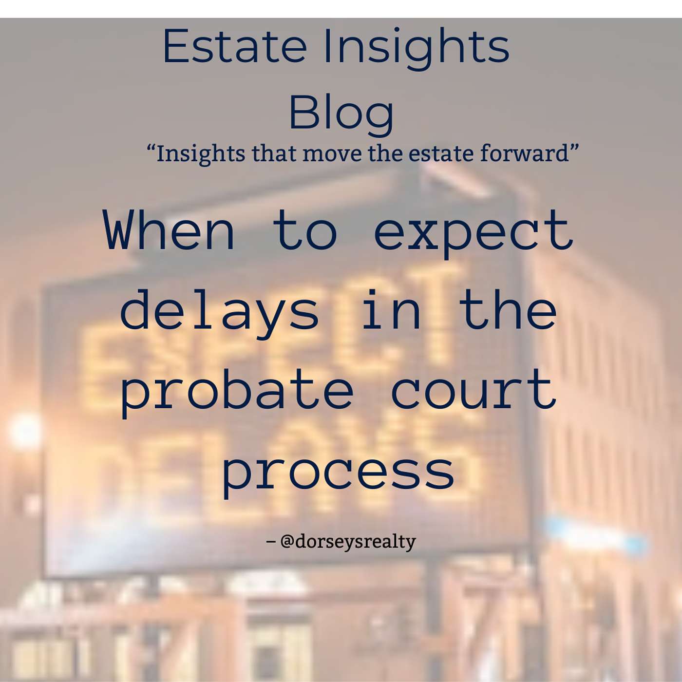 When to expect delays in the probate court process