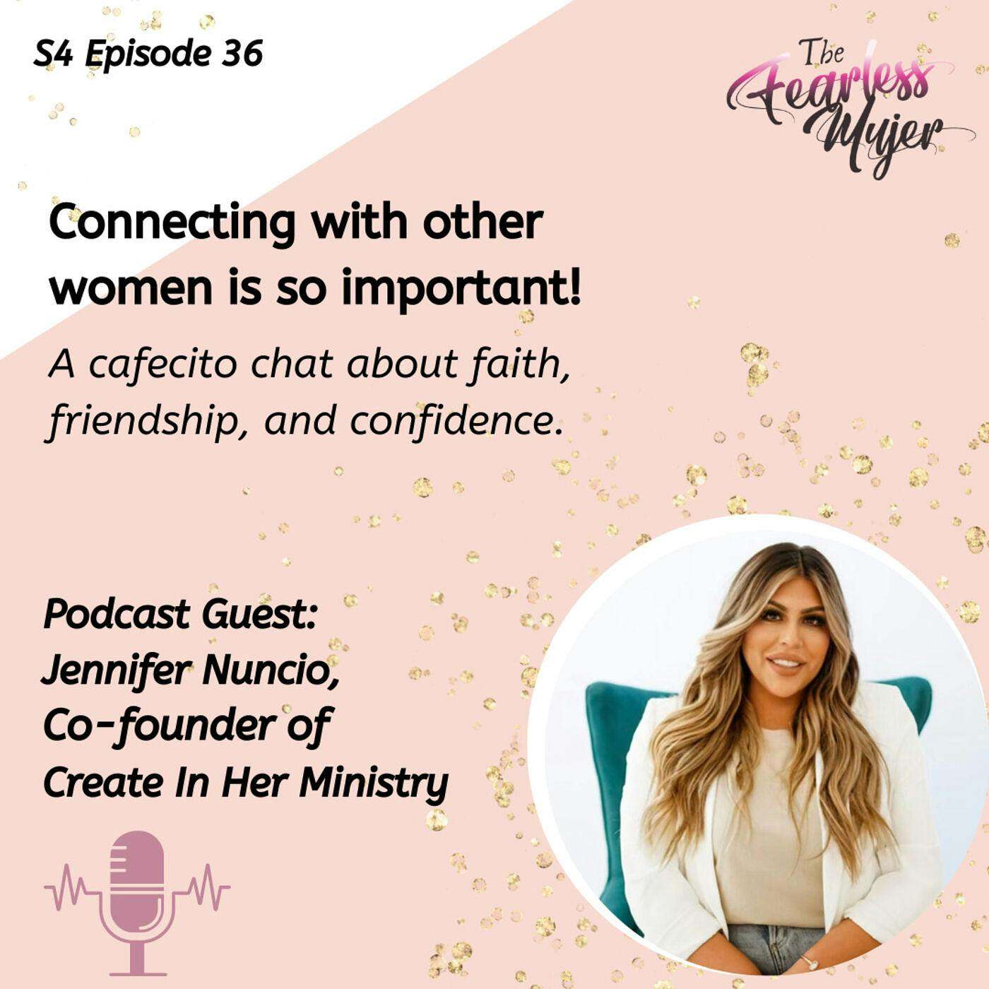S4 EP. 36 // Connecting with other women is so important! A cafecito chat about faith, friendship, and confidence. - With Podcast Guest: Jennifer Nuncio, Co-founder of Create In Her Ministry episode artwork
