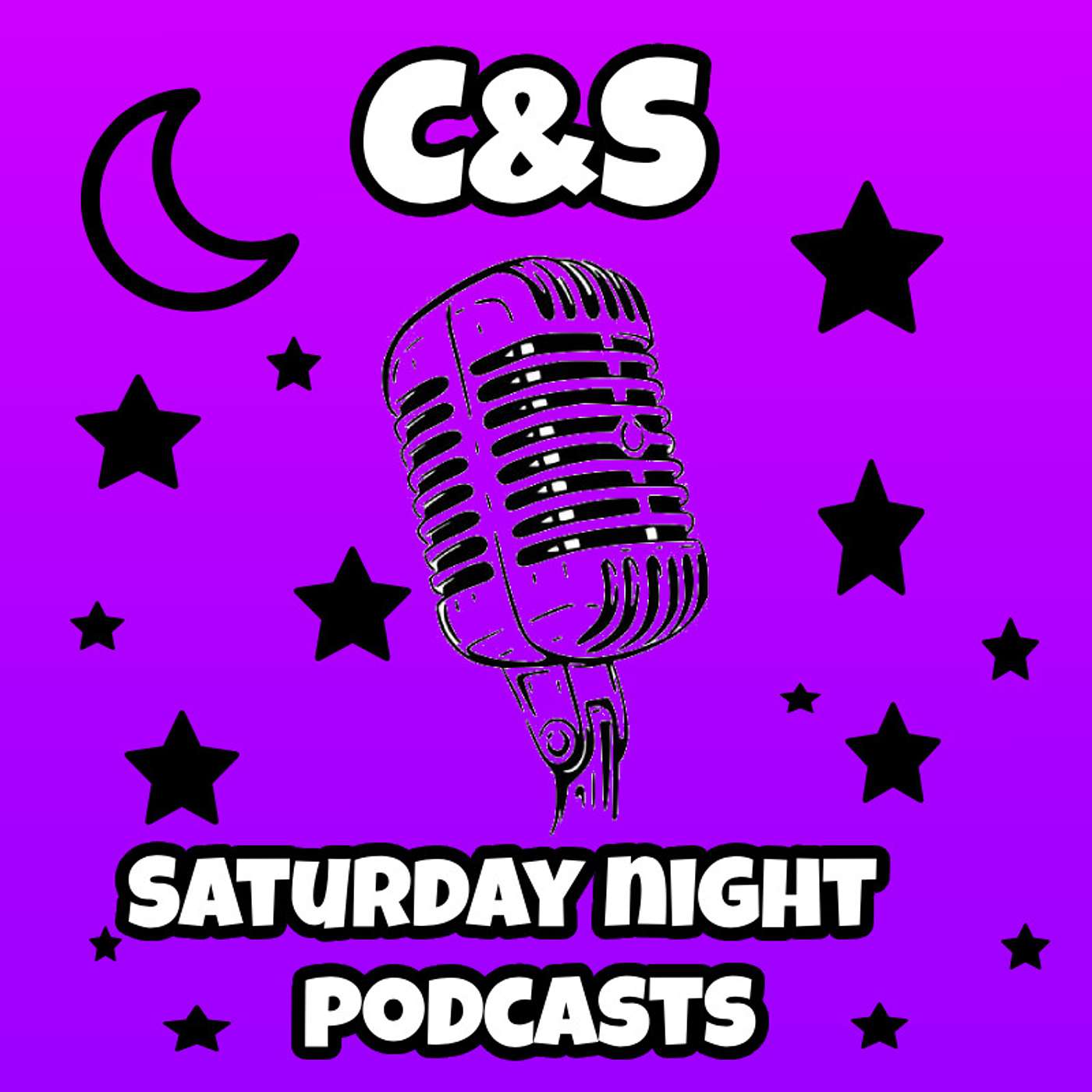 C&S Saturday Night Podcast