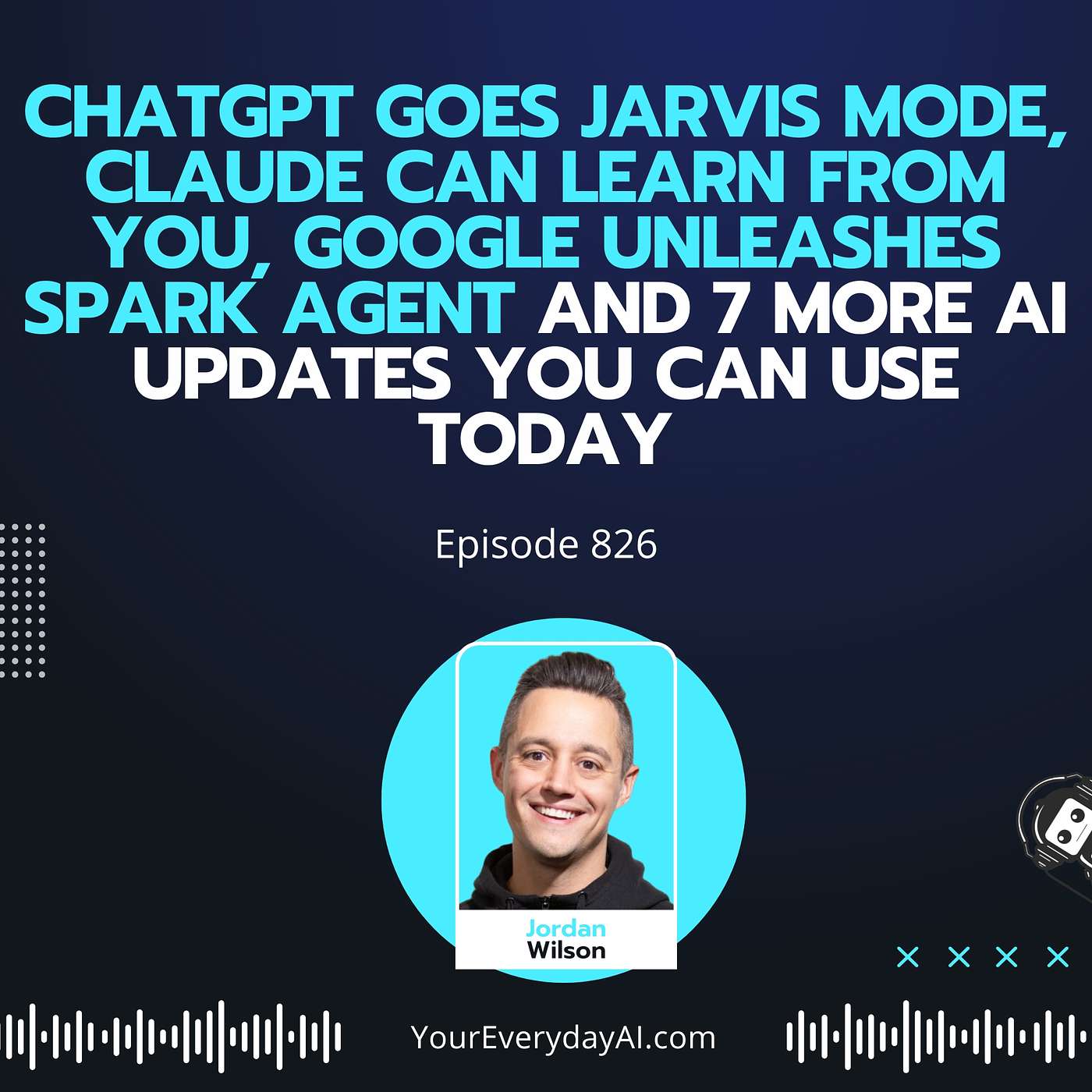 Ep 826: ChatGPT goes Jarvis Mode, Claude can learn from you, Google unleashes spark agent and 7 more AI updates you can use today episode artwork