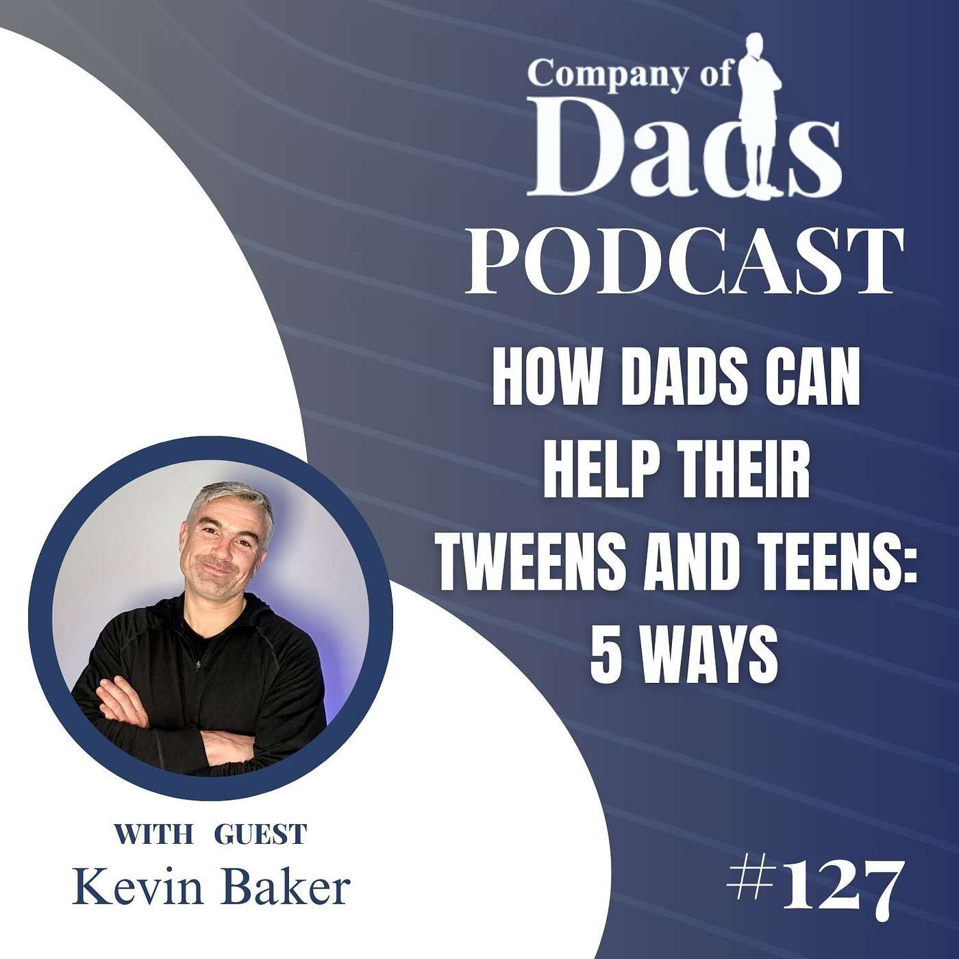 EP127: How Dads Can Help Their Tweens and Teens: 5 Ways episode artwork
