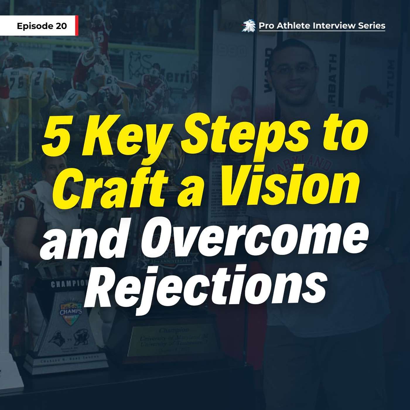 5 Key Steps to Craft a Vision and Overcome Rejections| Pro Athlete Interview Series - EP 20