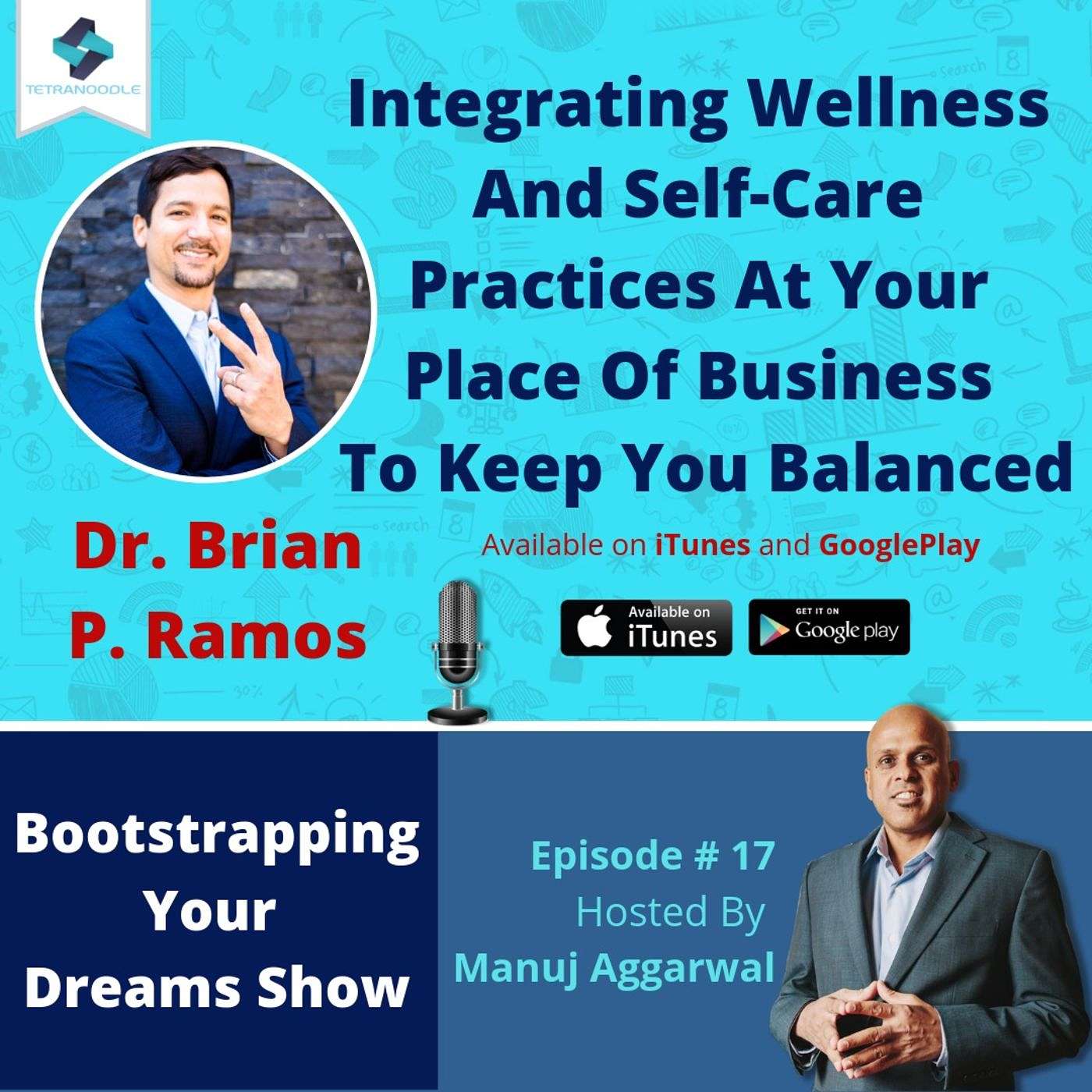 017 | Integrating Wellness And Self-Care Practices At Your Place Of Business To Keep You Balanced, With Dr. Brian P. Ramos (Ph.D.)