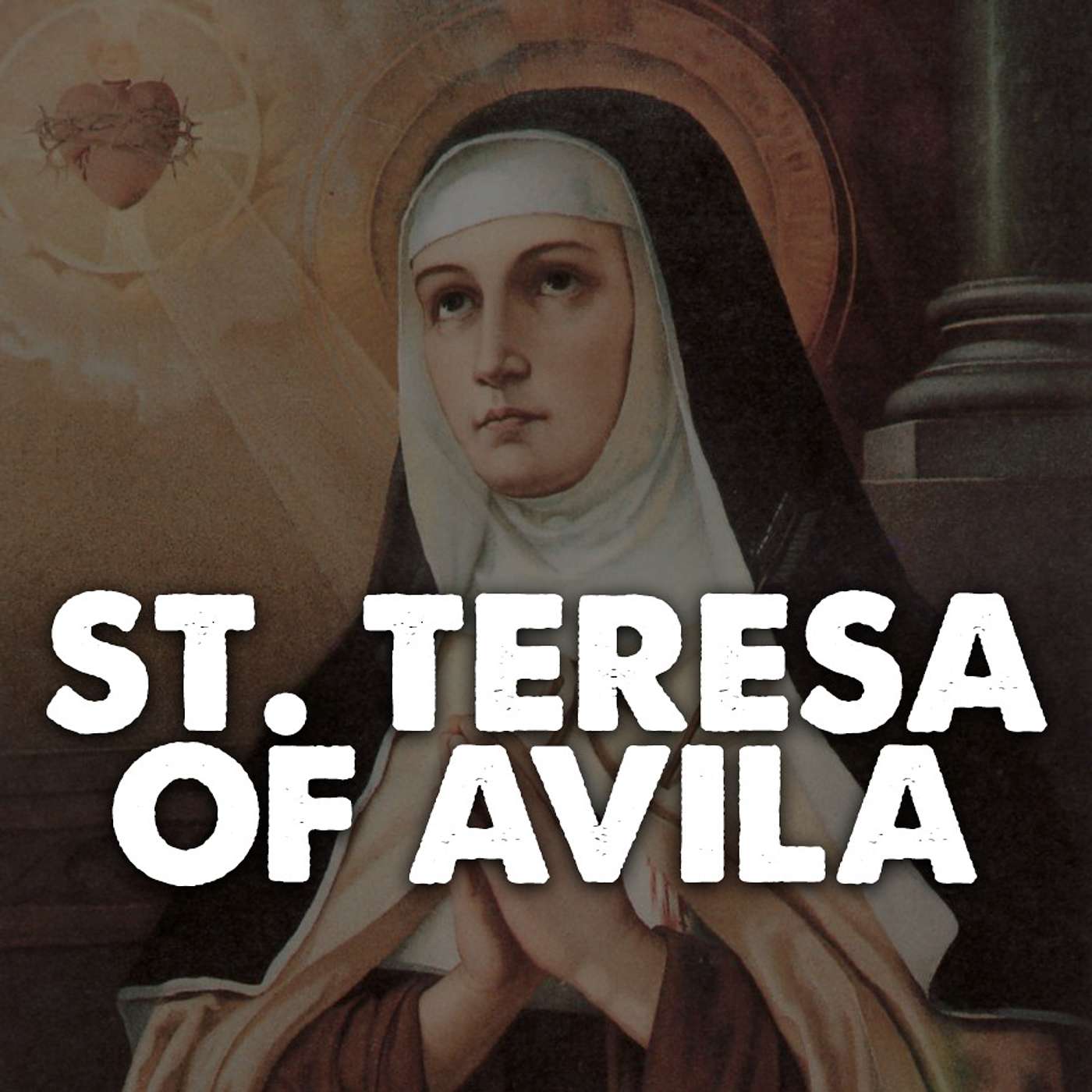 Episode 58: Feast day of St. Teresa of Ávila