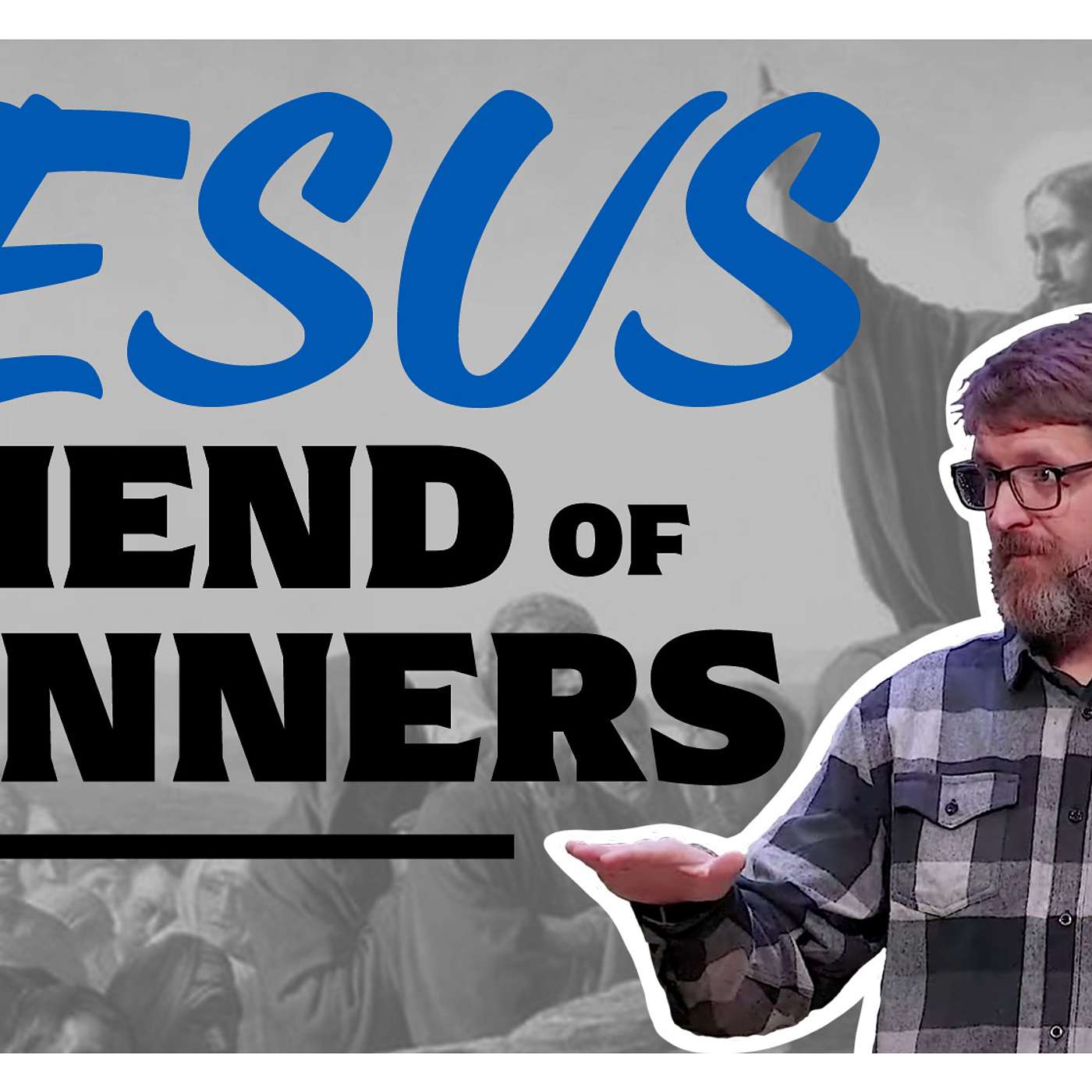 Jesus Friend of Sinners | Episode 27 | Following Jesus