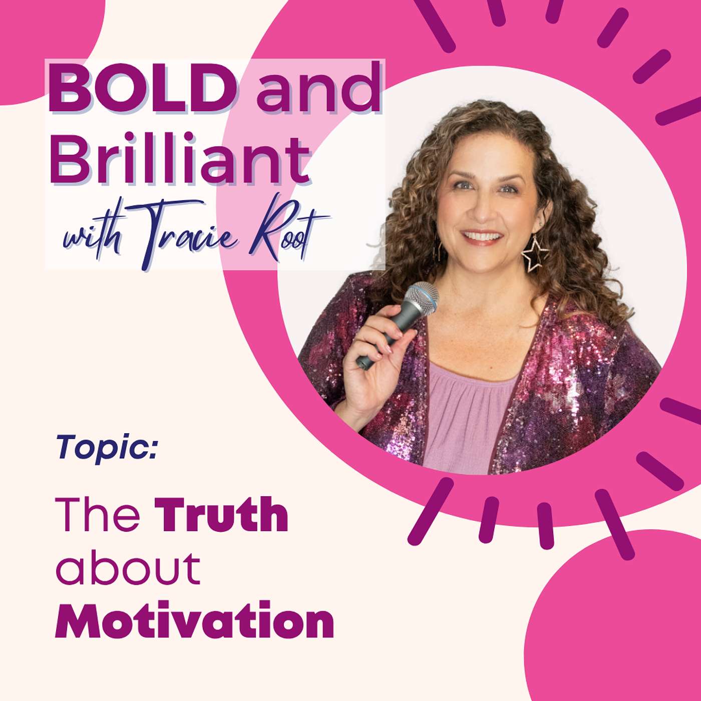 The Bold and Brilliant Podcast with Tracie Root – The Truth About Motivation