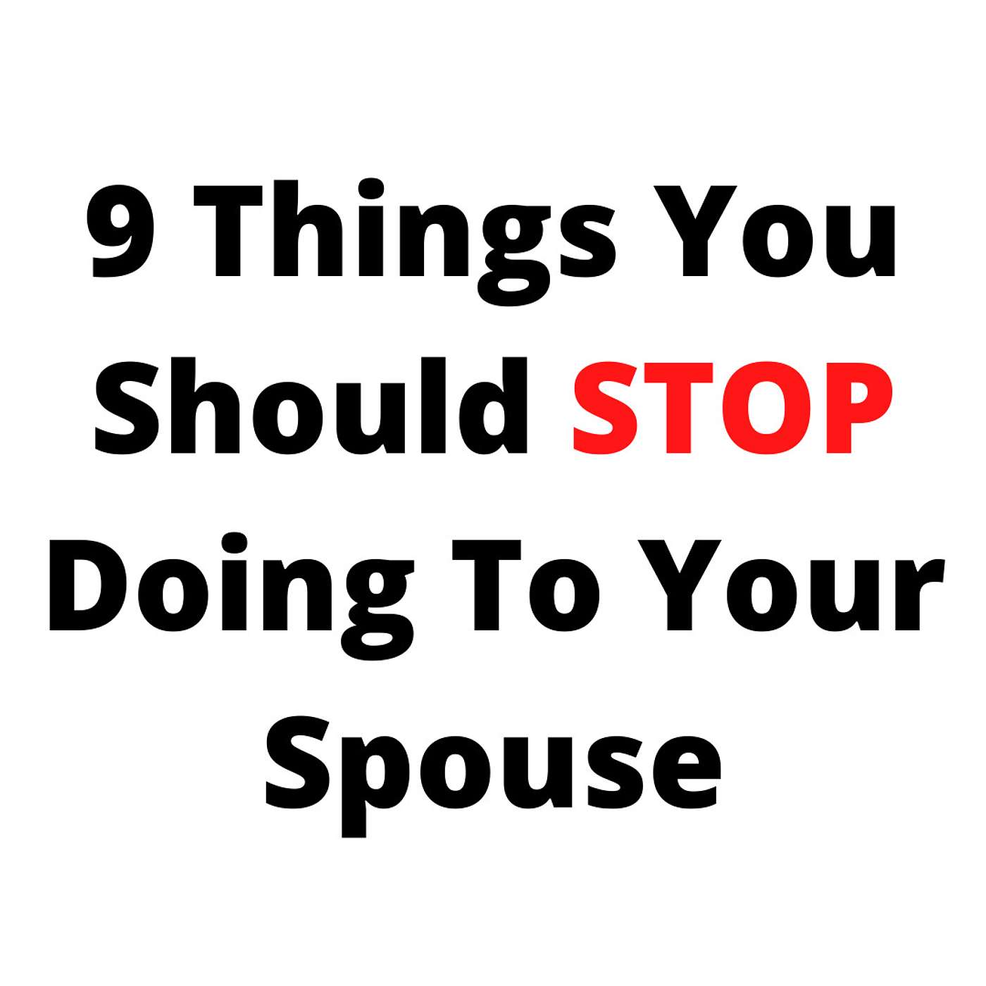9 Things You Should STOP Doing To Your Spouse