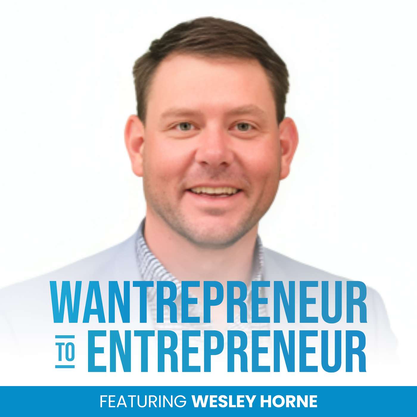 Wantrepreneur to Entrepreneur | Start and Grow Your Own Business