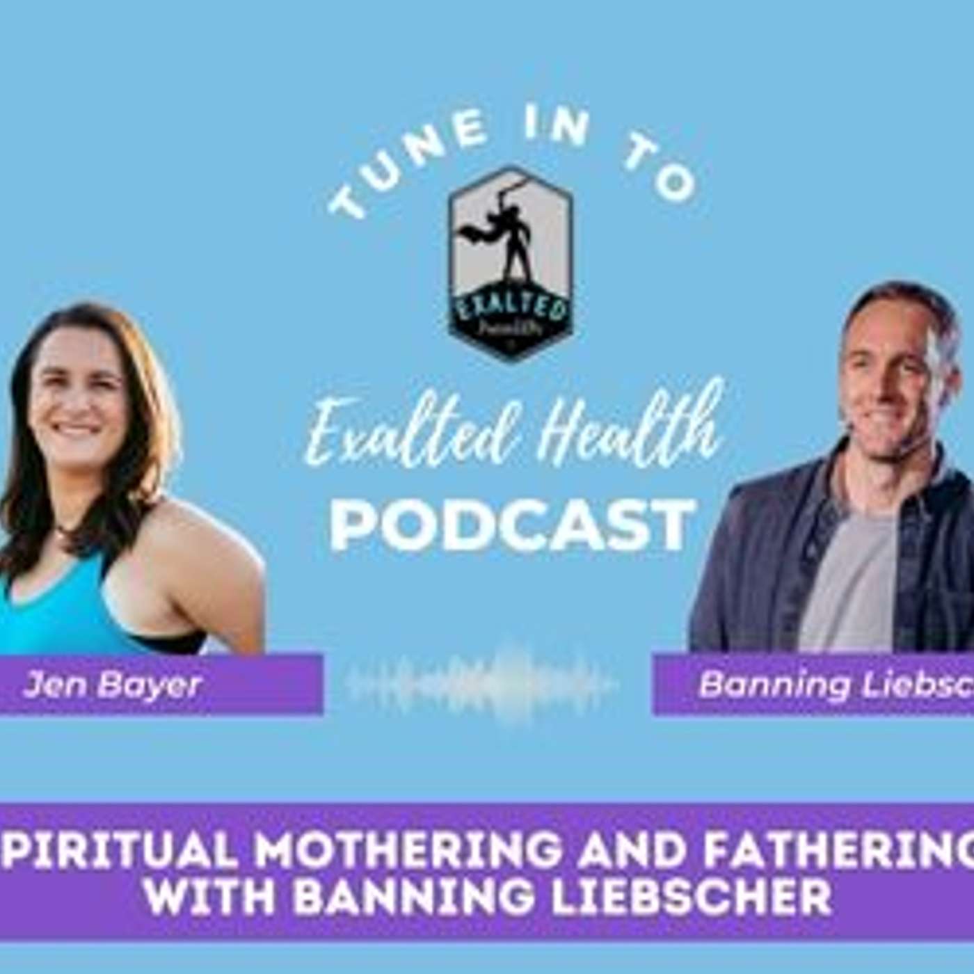 Spiritual Mothering and Fathering with Banning Liebscher