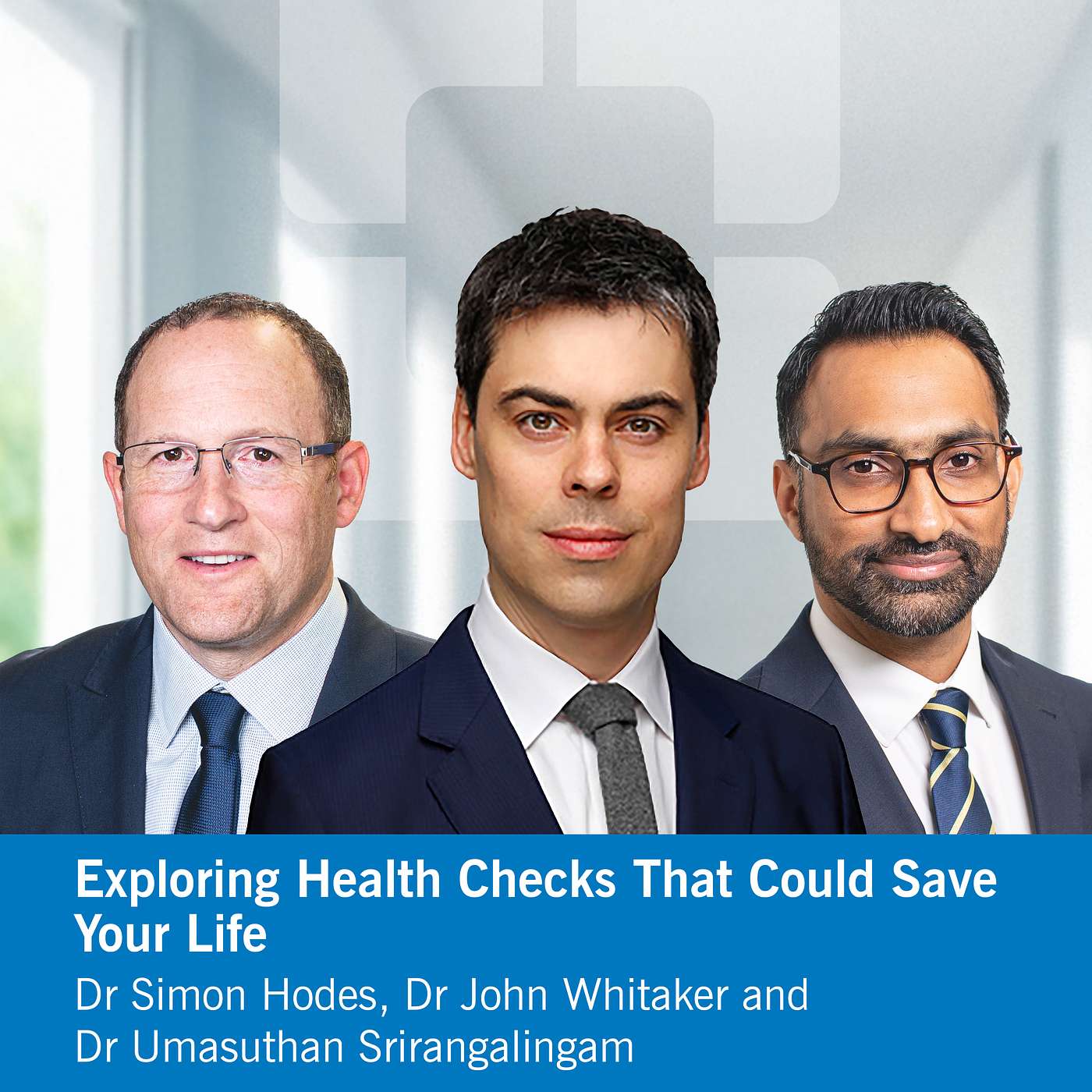 Exploring Health Checks That Could Save Your Life (Part 1) - Dr Simon Hodes, Dr John Whitaker and Dr Umasuthan Srirangalingam episode artwork