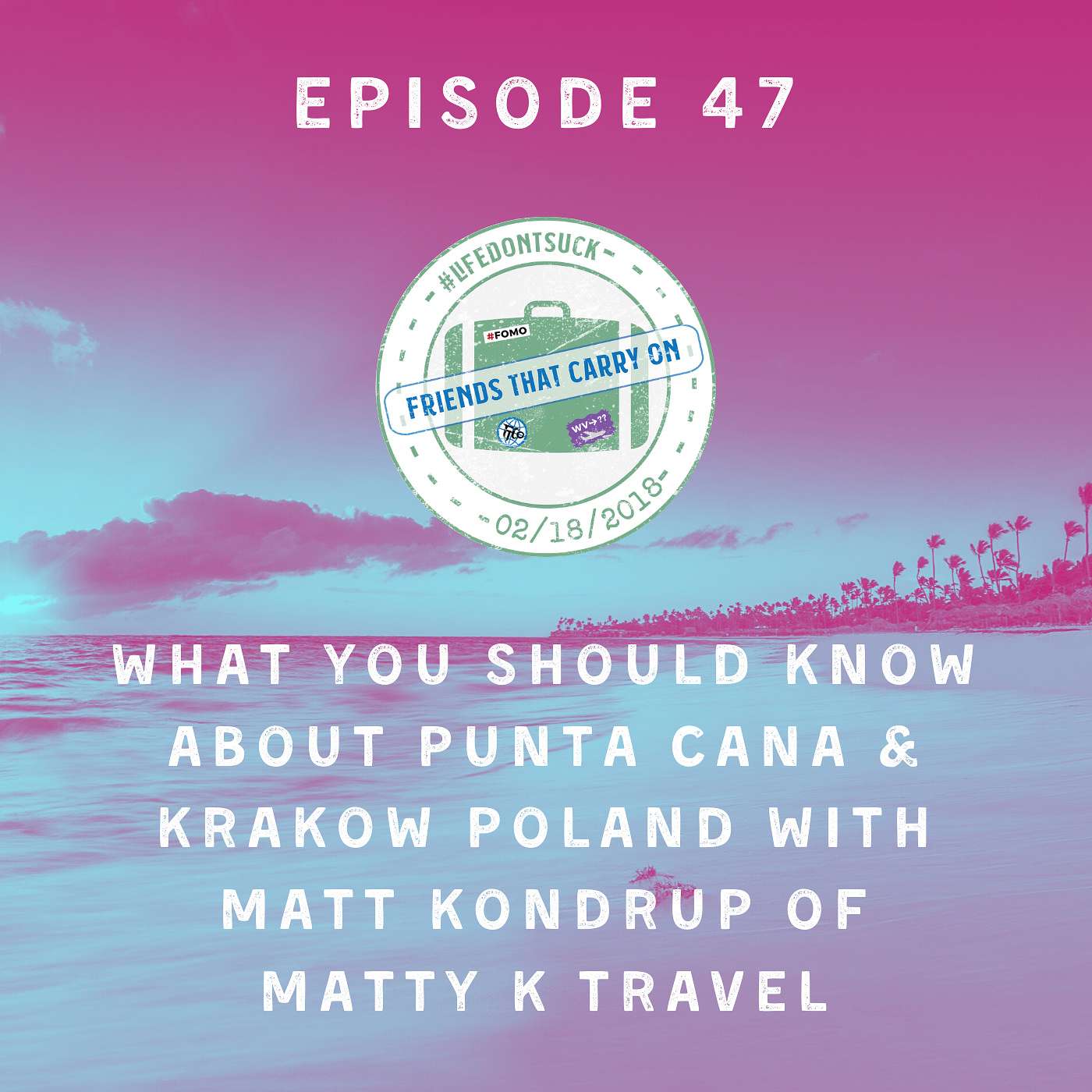 Ep. 47 | What You Should Know About Punta Cana & Krakow Poland with Matt Kondrup of Matty K Travel