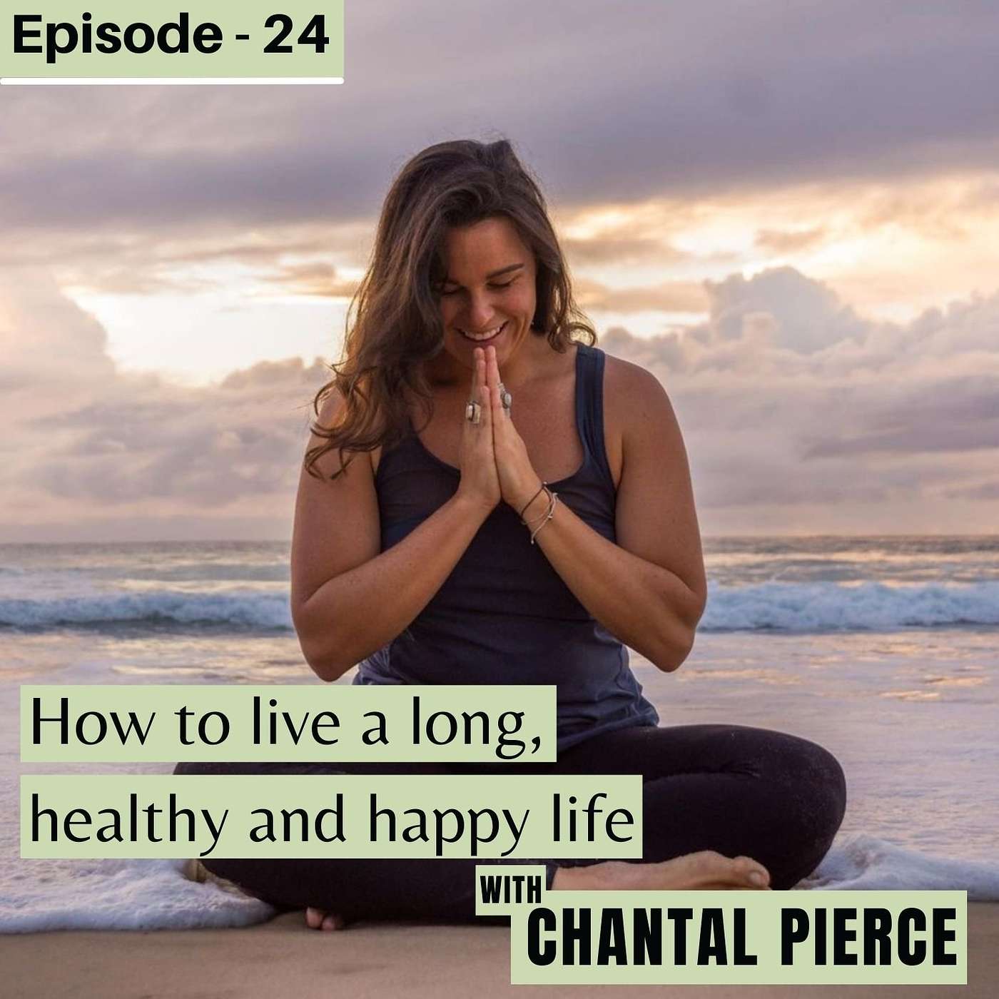 #24. How to live a long, happy and healthy life, with Chantal Pierce