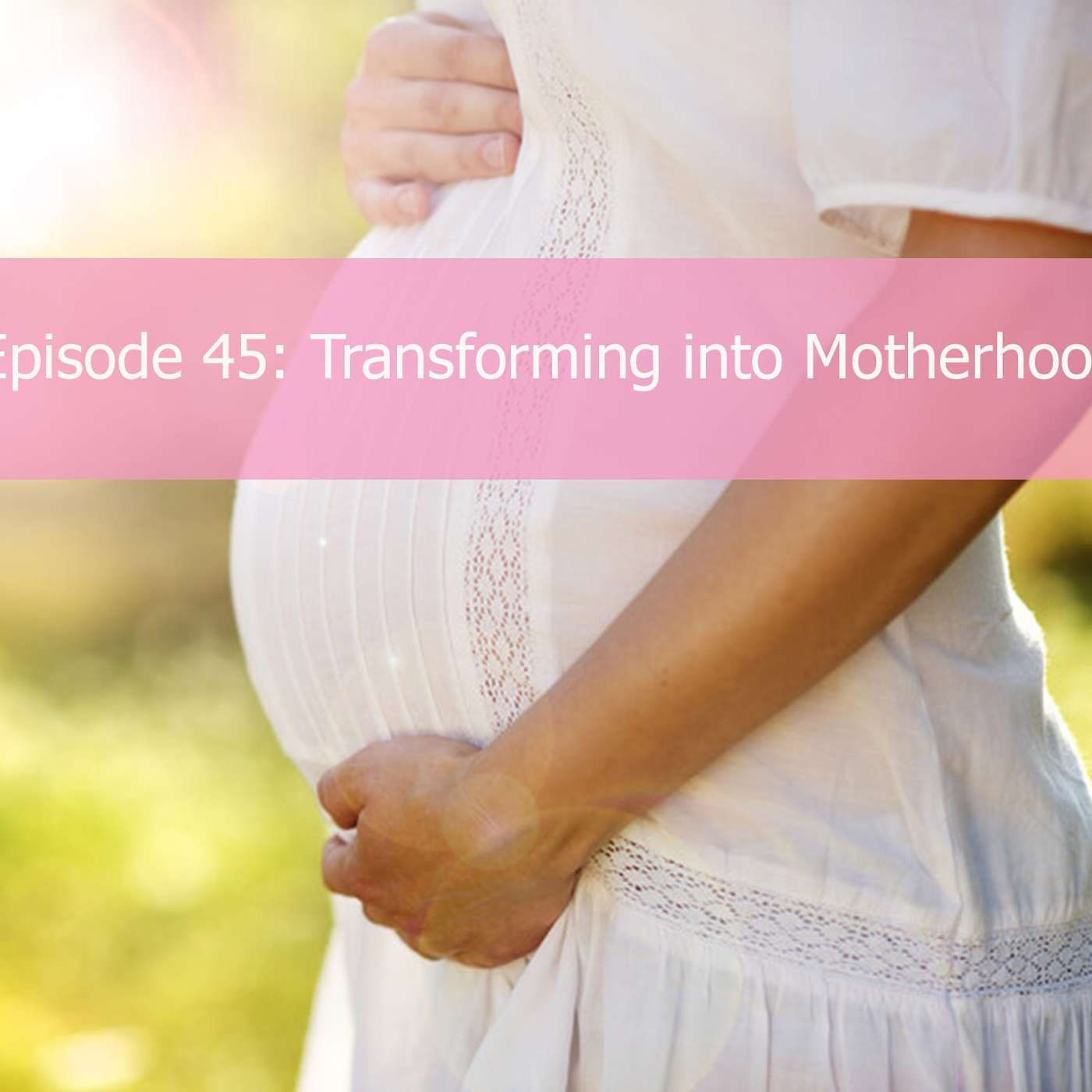 Transforming Into Motherhood