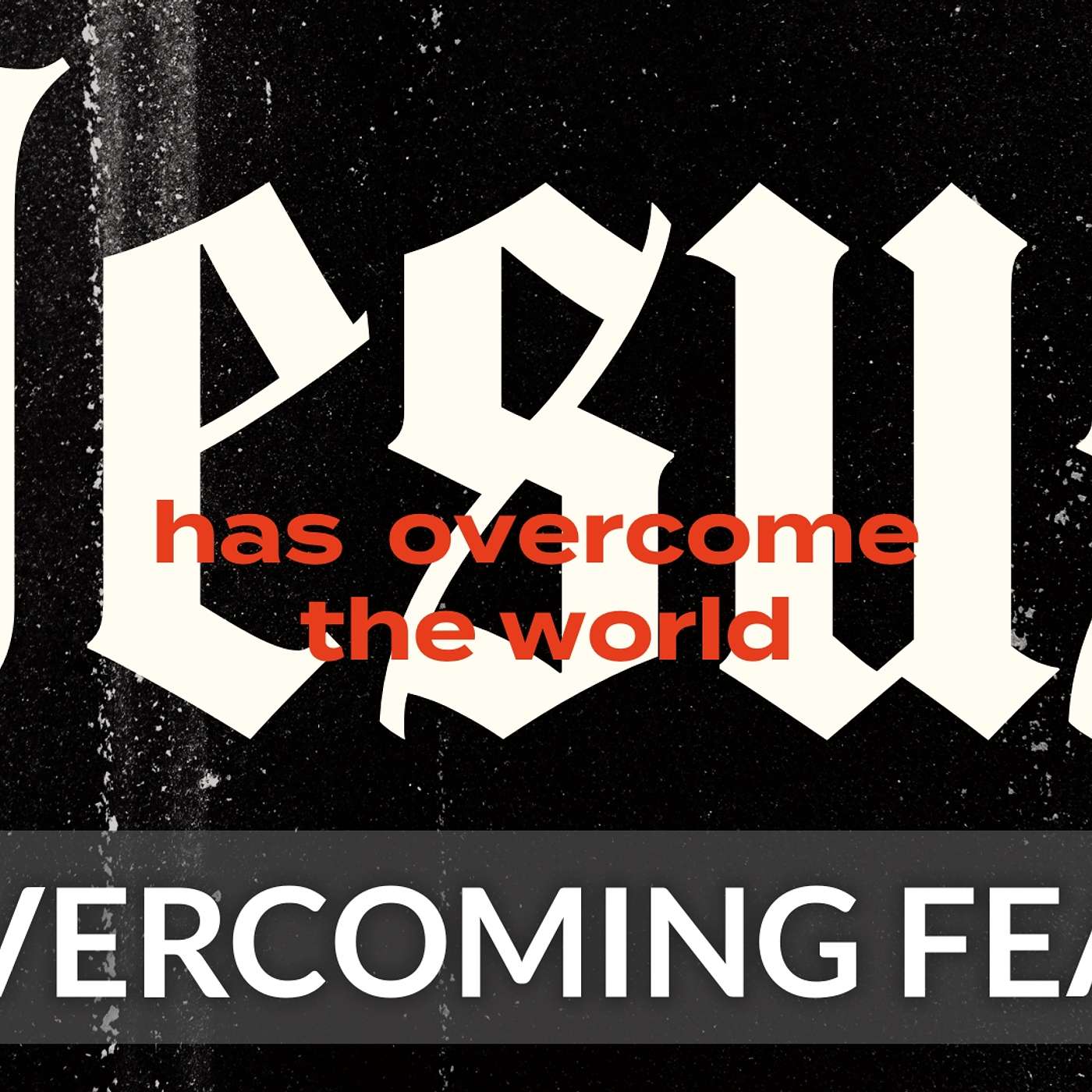 Jesus Has Overcome The World | Overcoming Fear | Pastor Austin