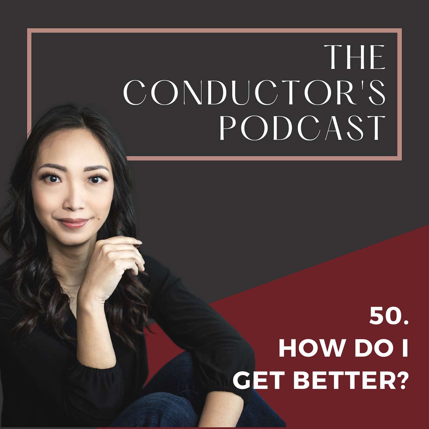 The Conductor's Podcast - How Do I Get Better?