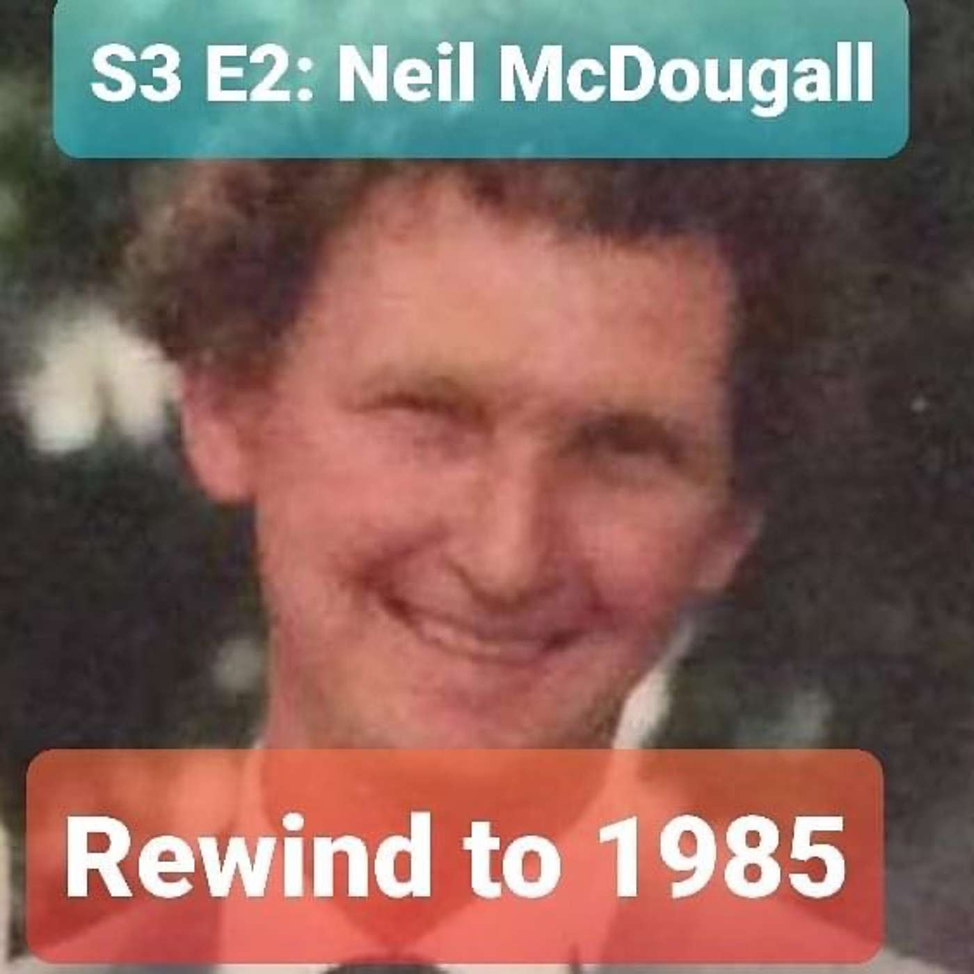 S3 E2: Neil McDougall "Rewind to 1985"