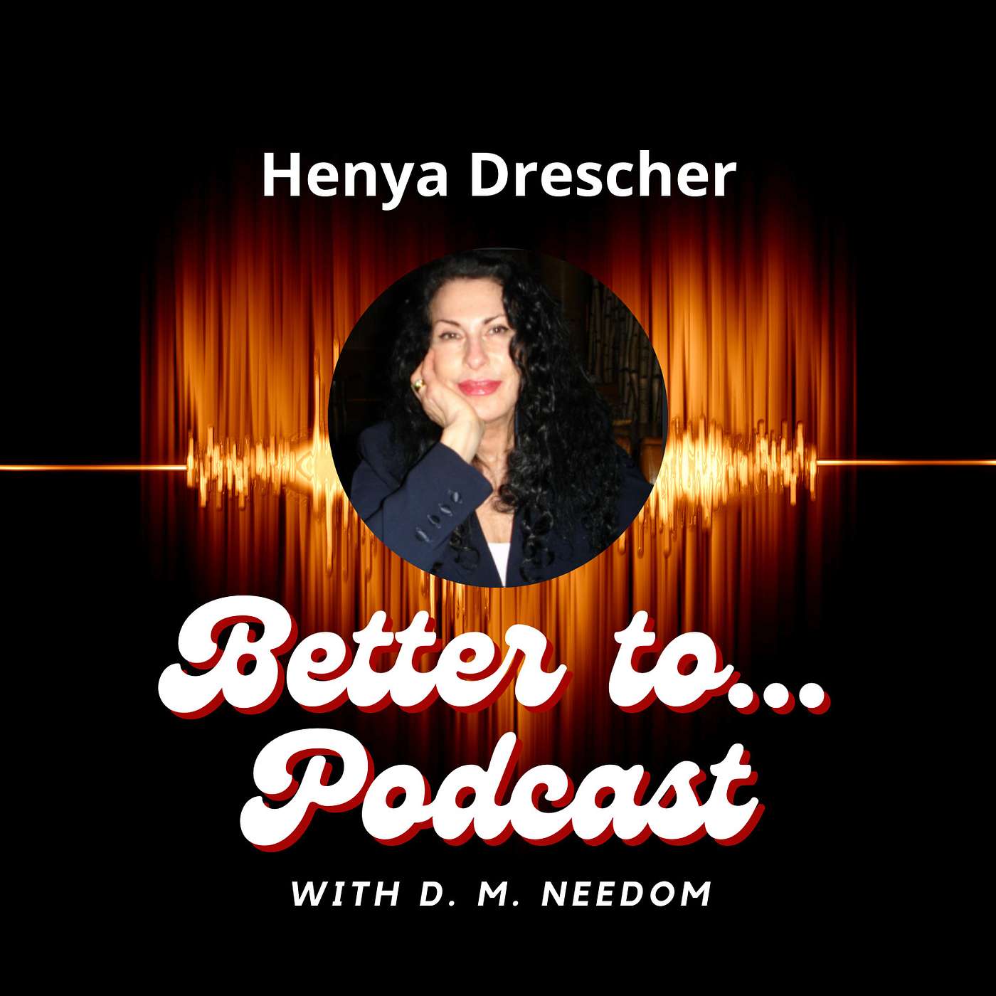 Better To... Podcast with D. M. Needom