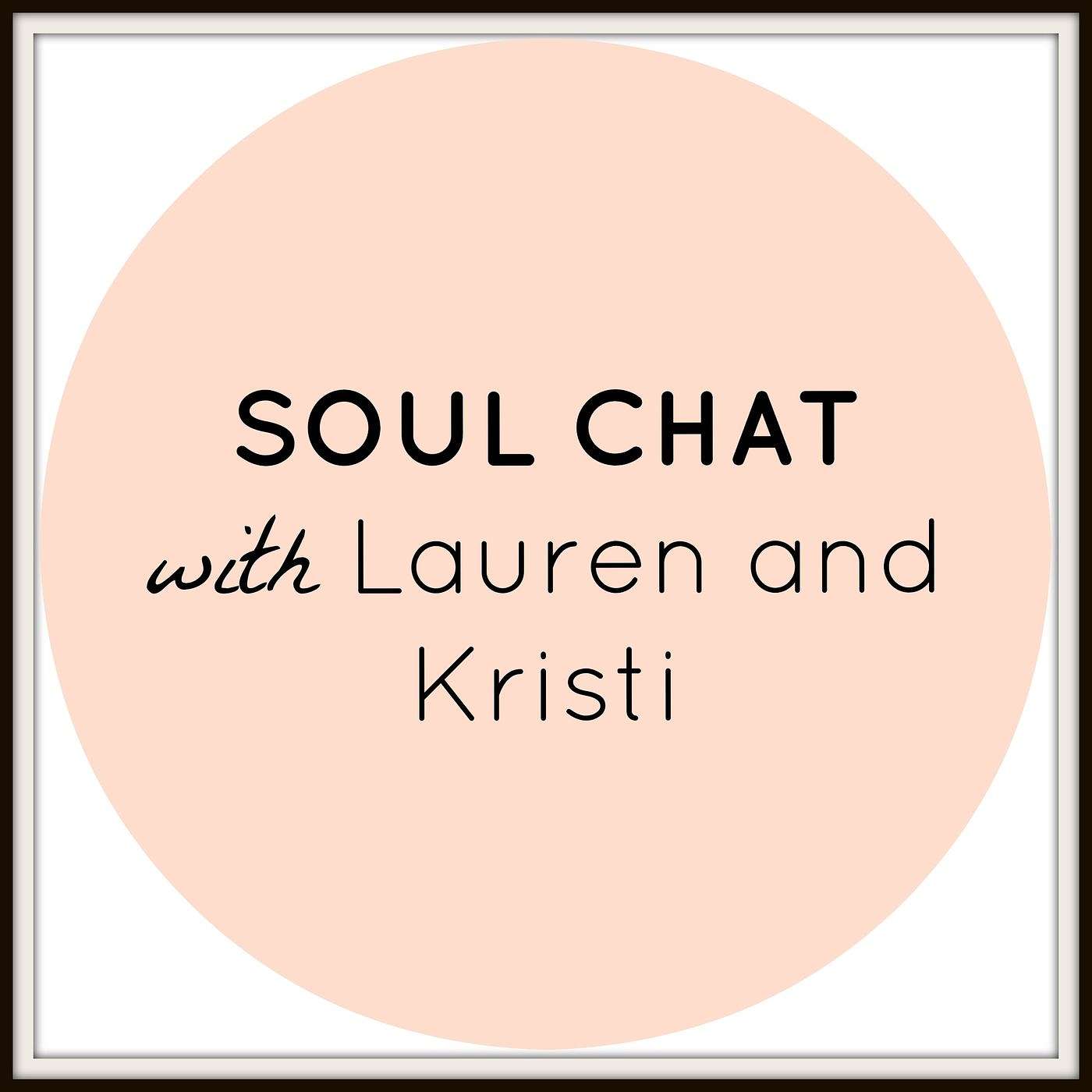 Soul Chat with Lauren and Kristi