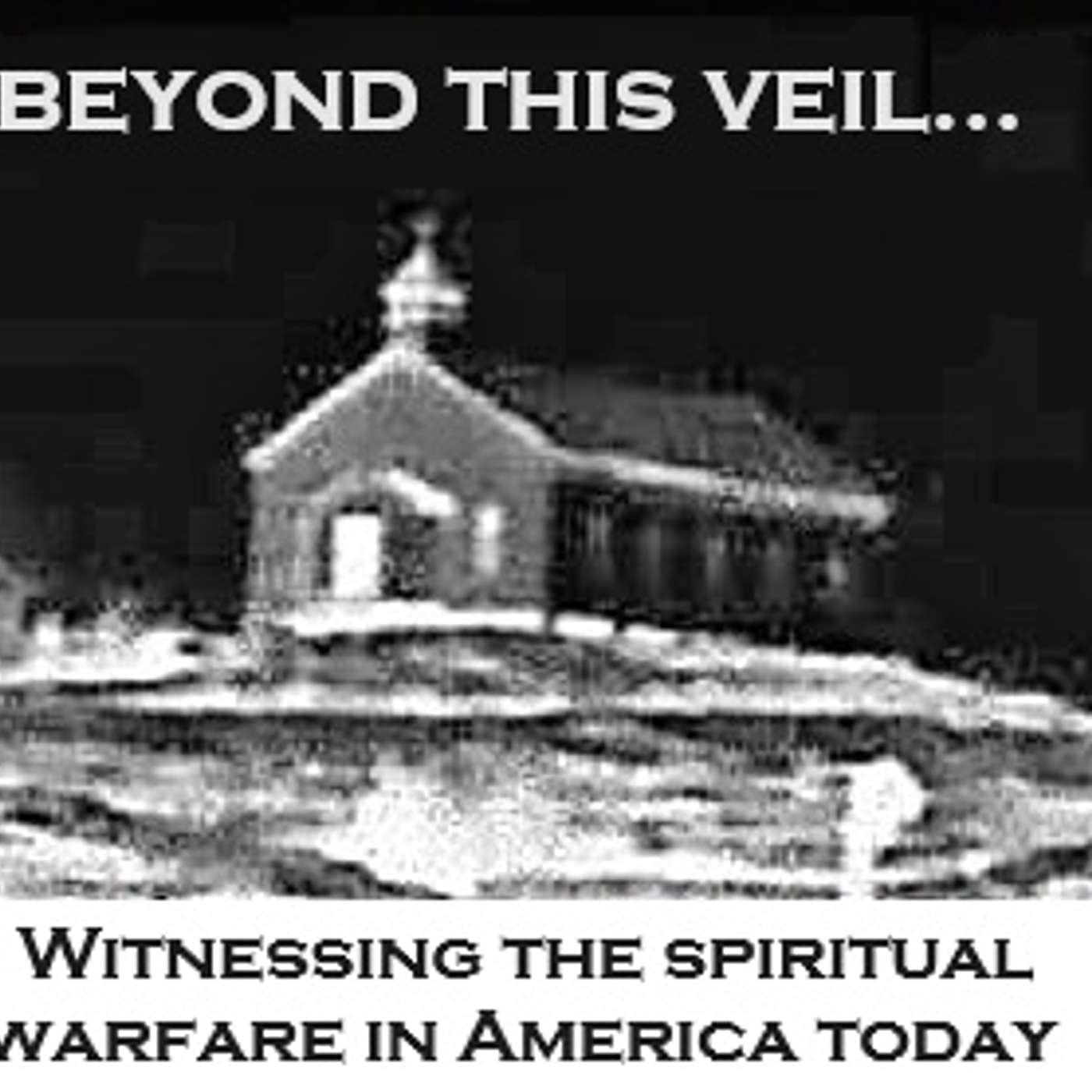 Beyond this veil...witnessing the spiritual warfare in America today podcast artwork