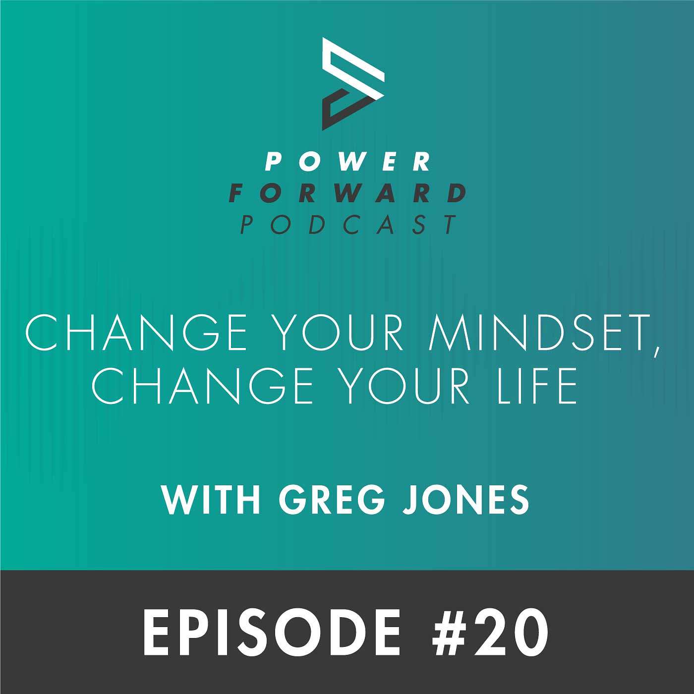 Change Your Mindset, Change Your Life with Greg Jones - Episode #20